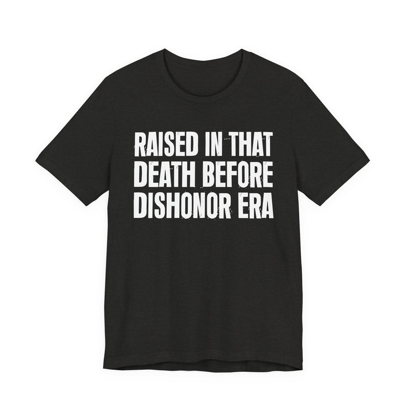 Raised In That Death Before Dishonor Era