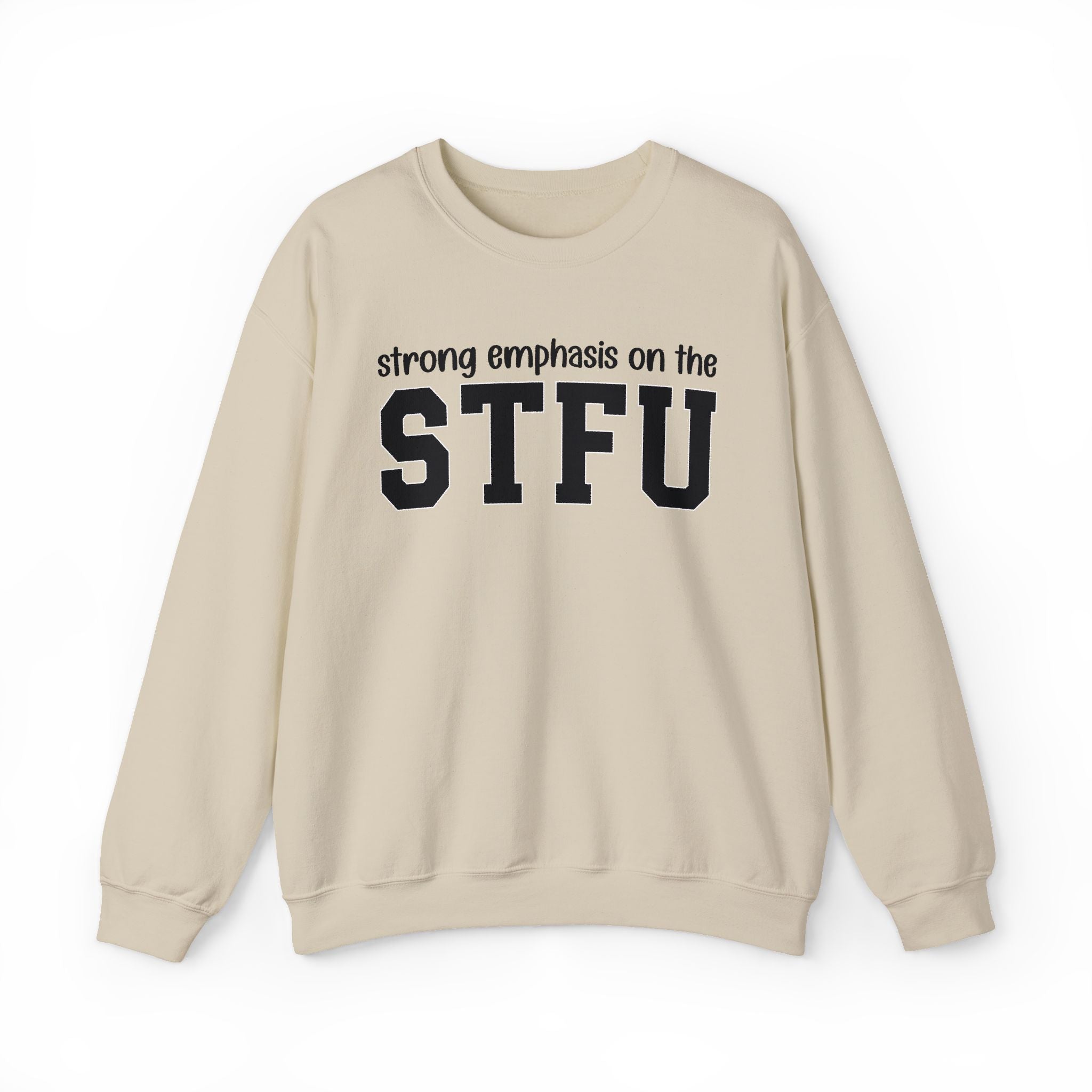 Strong Emphasis On The STFU — Sweatshirt