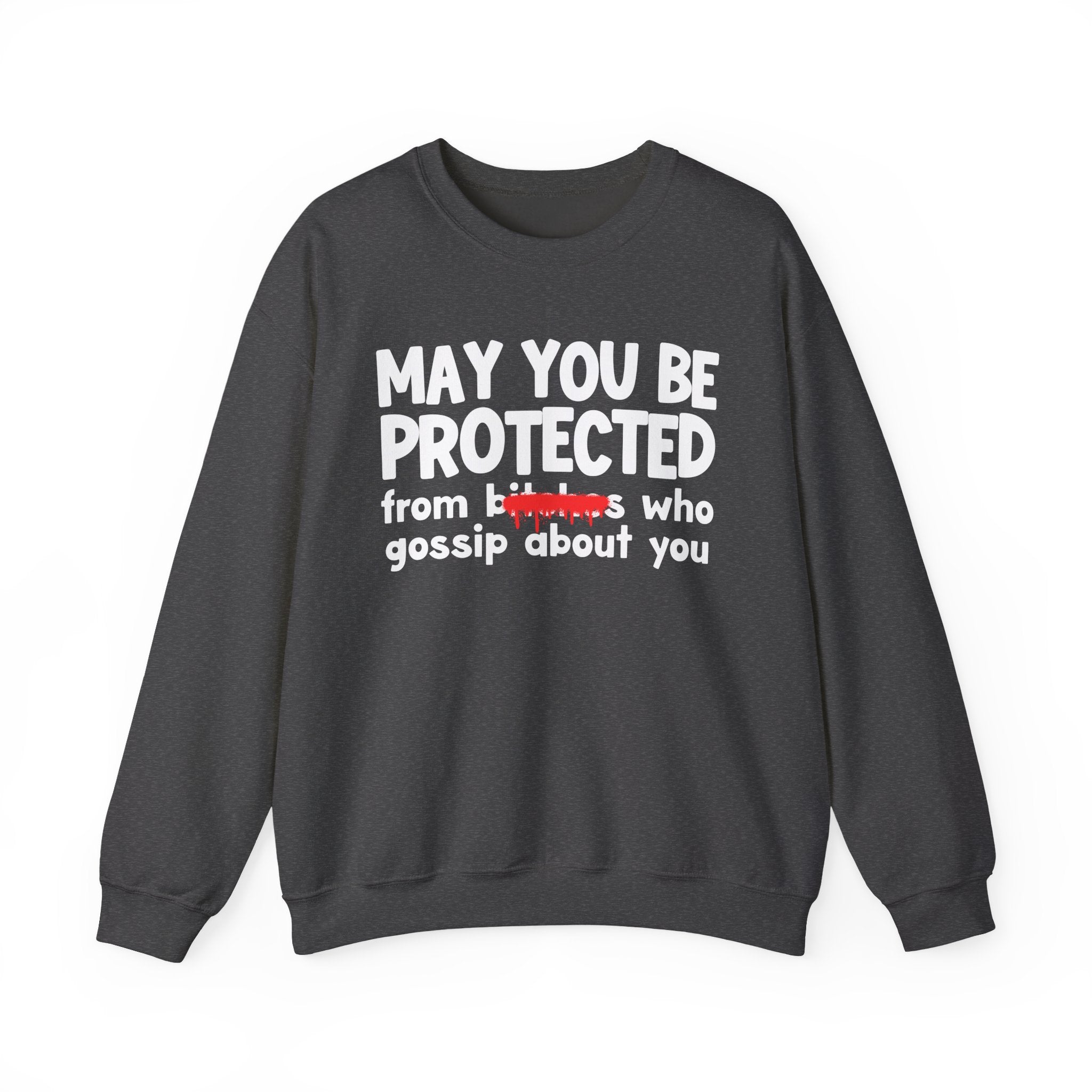 May You Be Protected From Bitches Who Gossip About You — Funny Protection Statement Sweatshirt