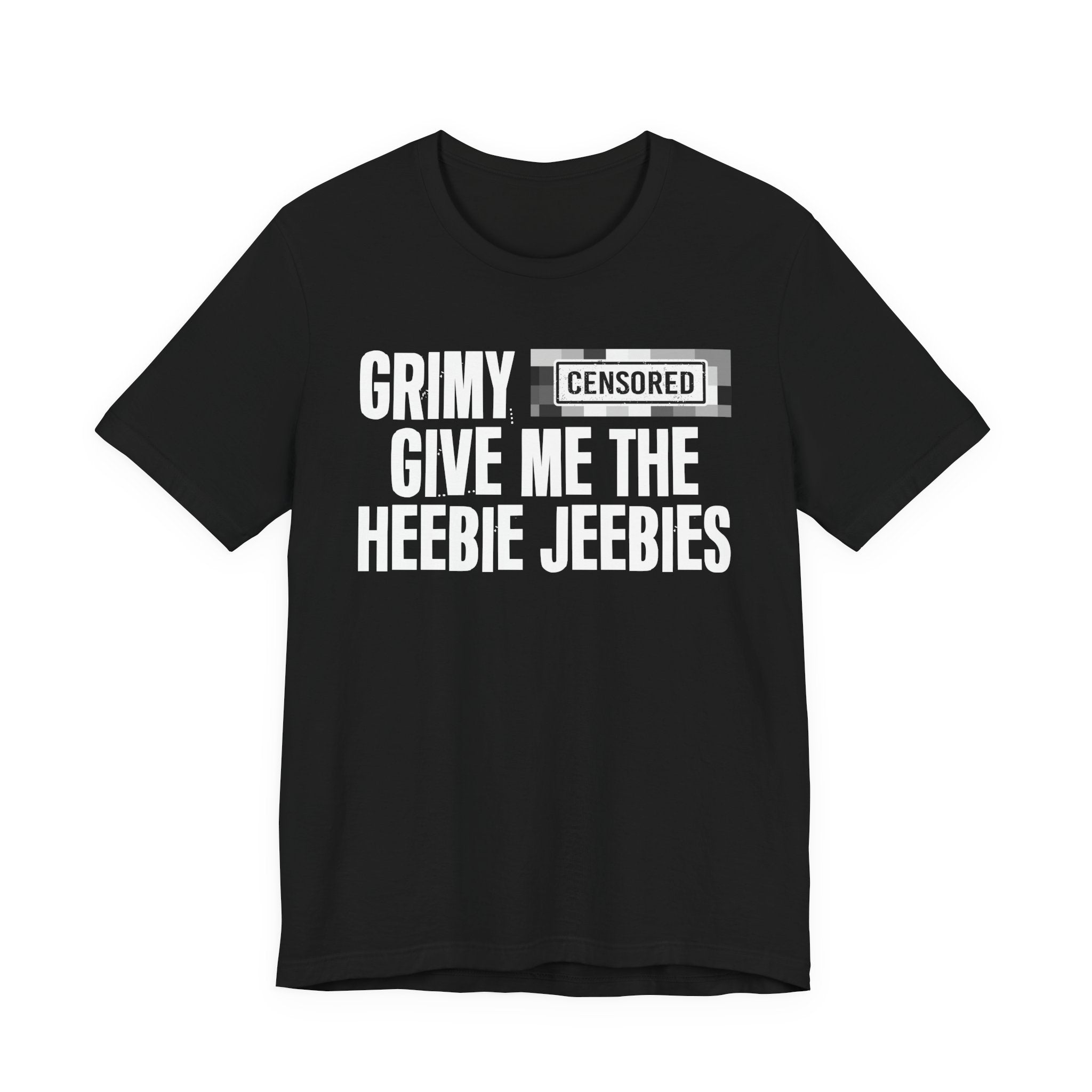 Grimy Censored [Bitch] Give Me The Heebie Jeebies - Funny Scary Quote Tee