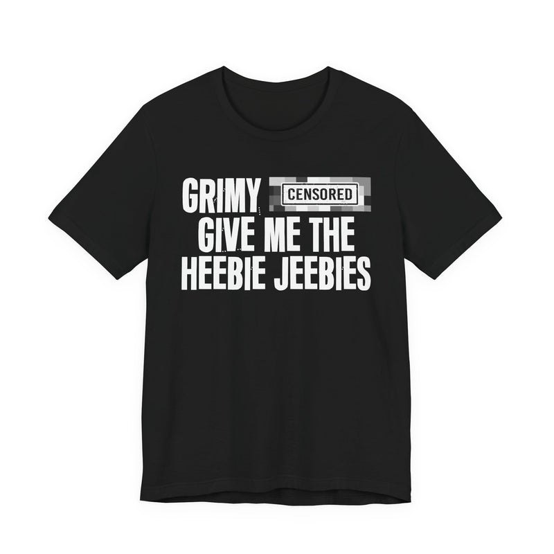 Grimy [Censored] Give Me The Heebie Jeebies - T-Shirt