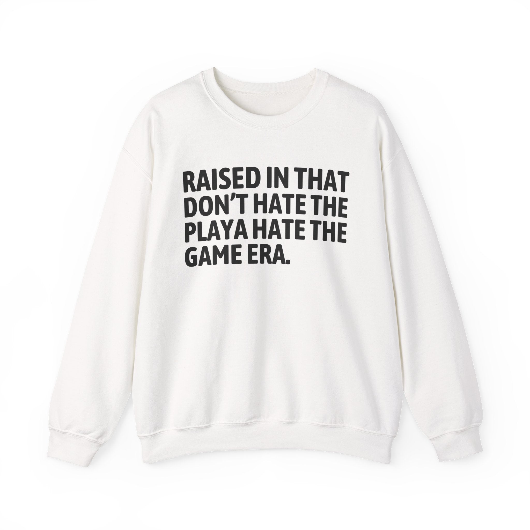 Raised In That Don't Hate The Playa Hate The Game Era — Humorous Growing Up Graphic Sweatshirt