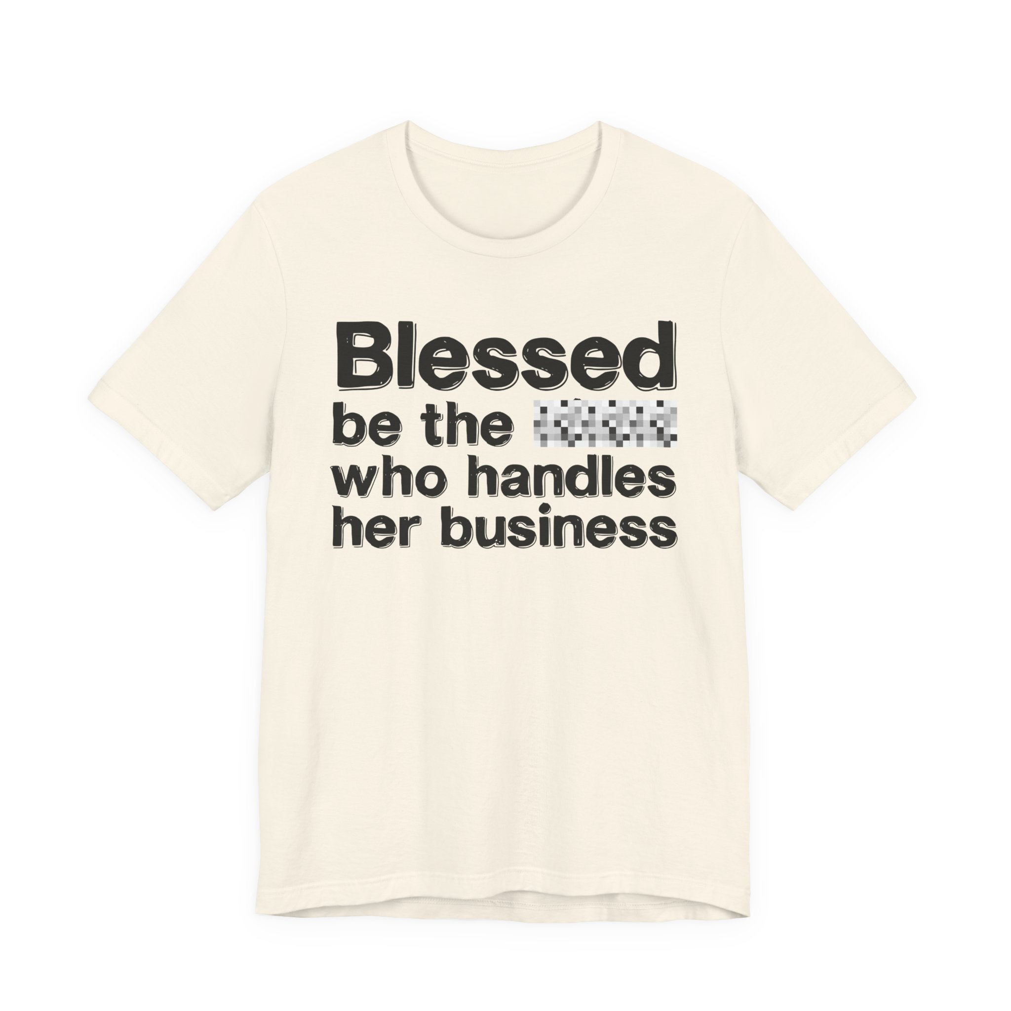 Blessed Be The [Censored] Who Handles  Her Business - Funny Inspirational Graphic Tee