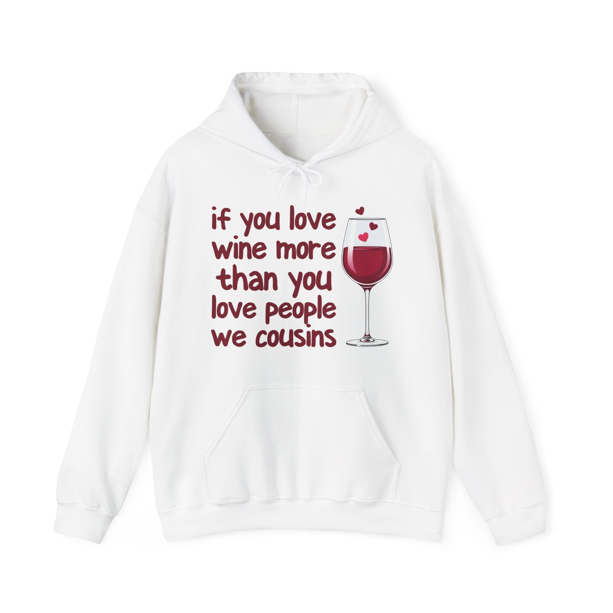 If You Love Wine More Than You Love People We Cousins - Wine Lover Hoodie