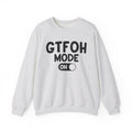 GTFOH Mode On - Sweatshirt
