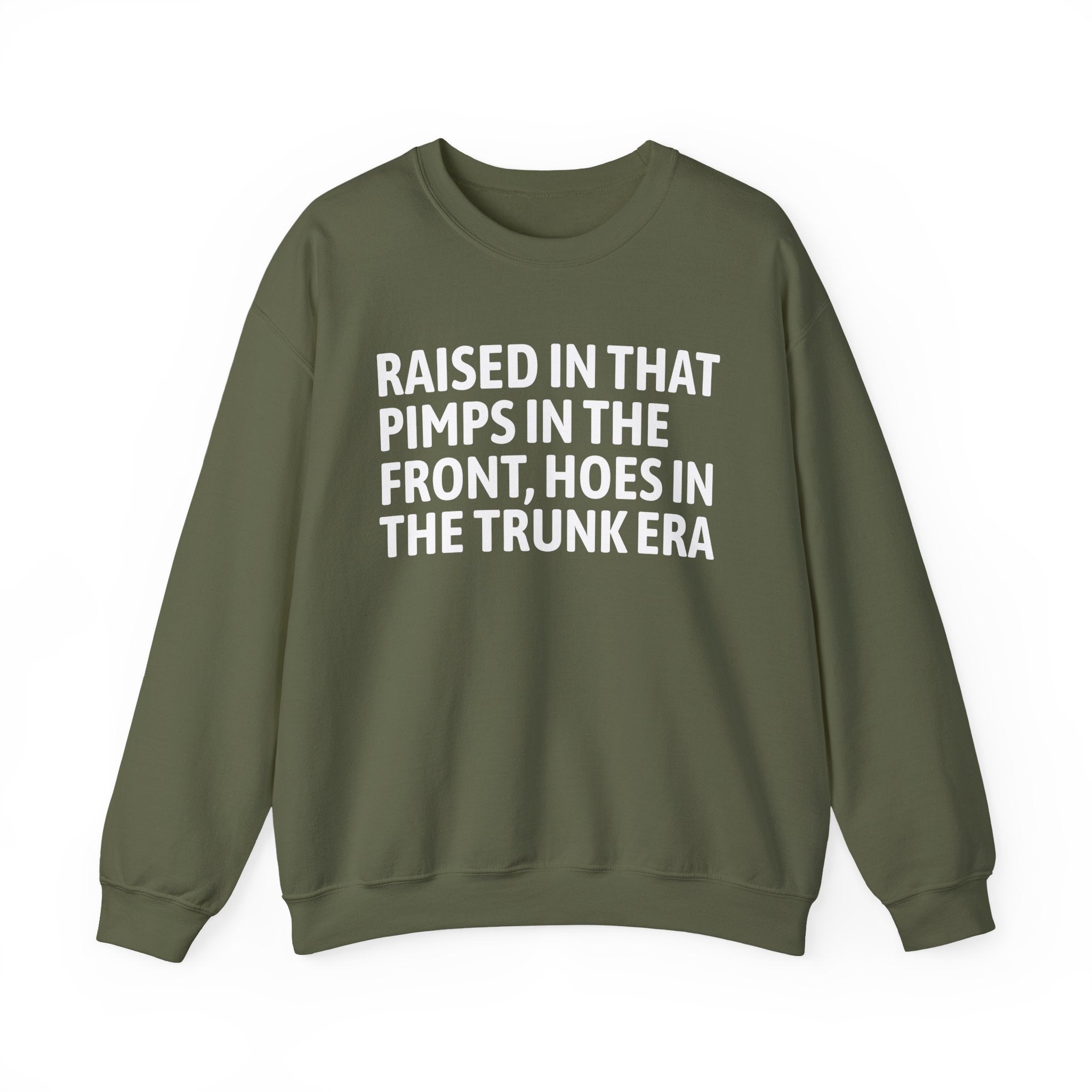 Raised In That Pimps In The Front Hoes In The Trunk Era - Funny Back In The Day Statement Sweatshirt