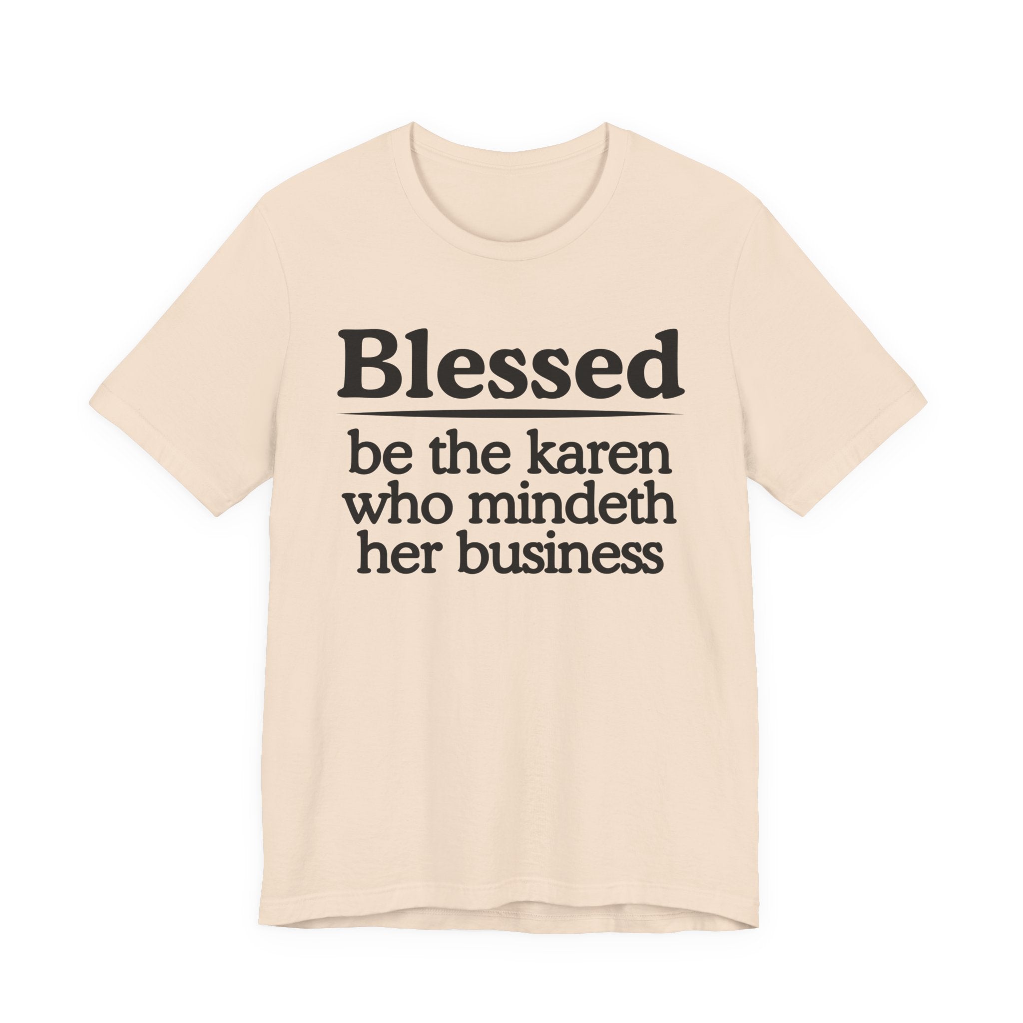 Blessed Be The Karen Who Mindeth Her Business — Funny Statement T-shirt