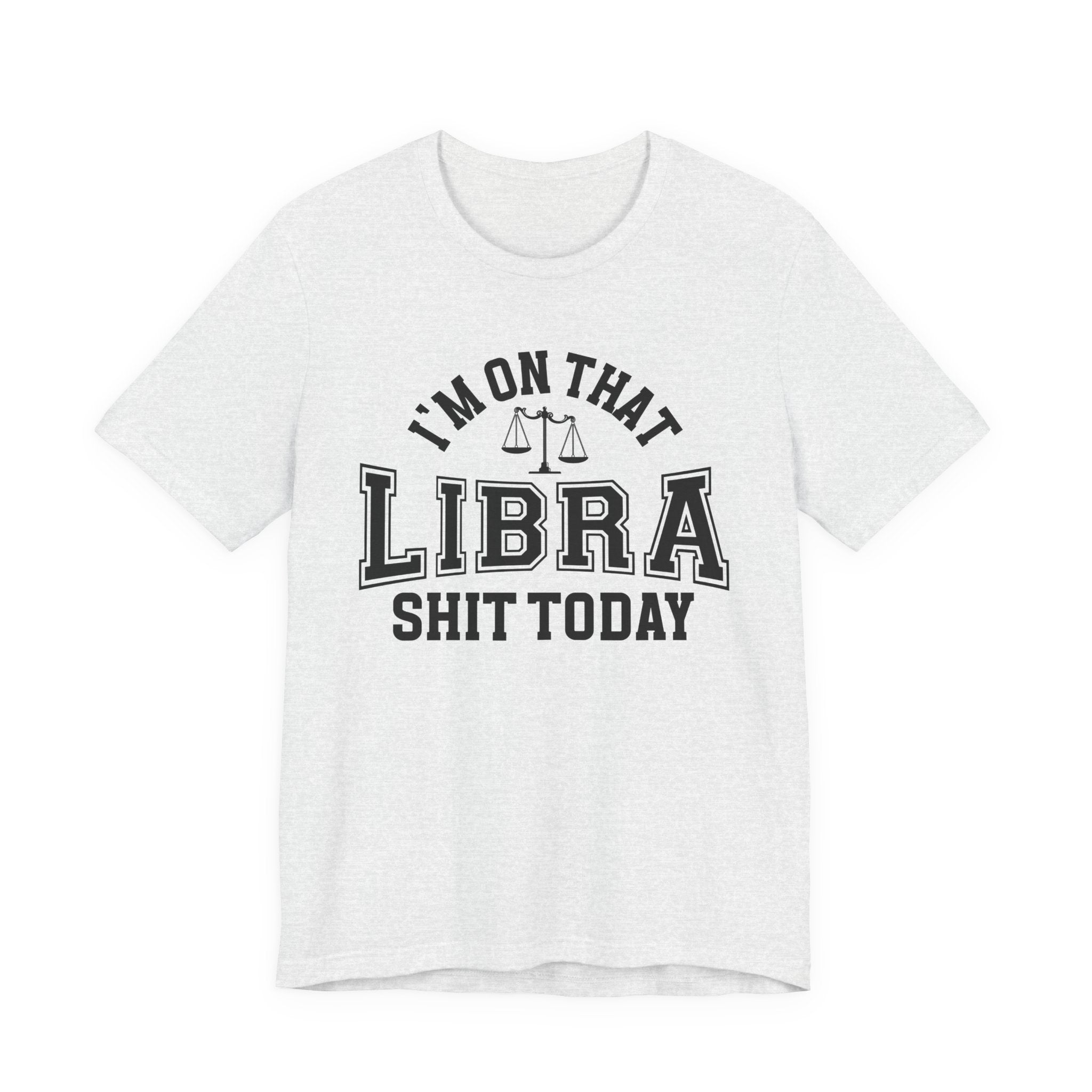 I'm On That Libra Shit Today T-shirt