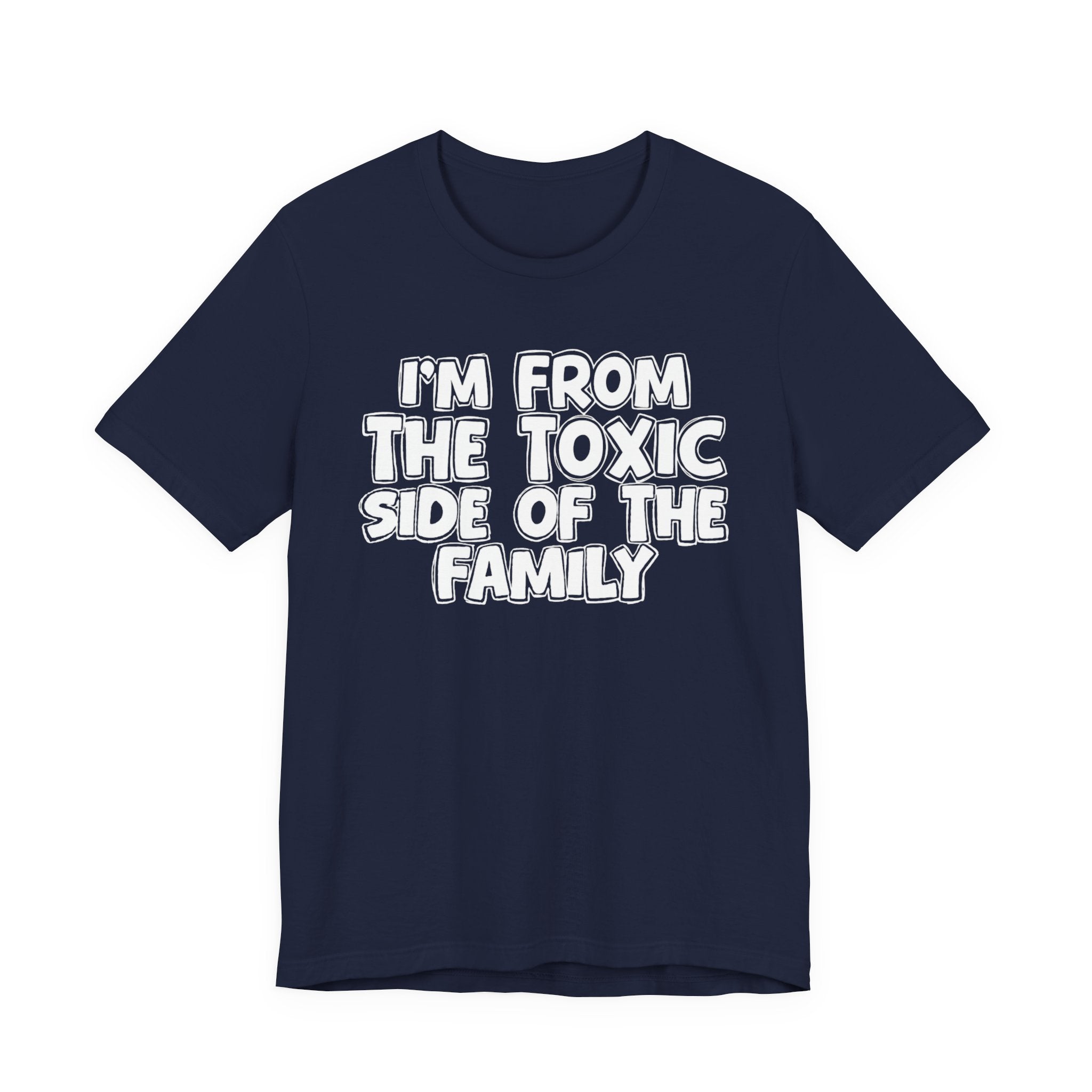I'm From the Toxic Side of the Family - Humorous Family Pride T-Shirt
