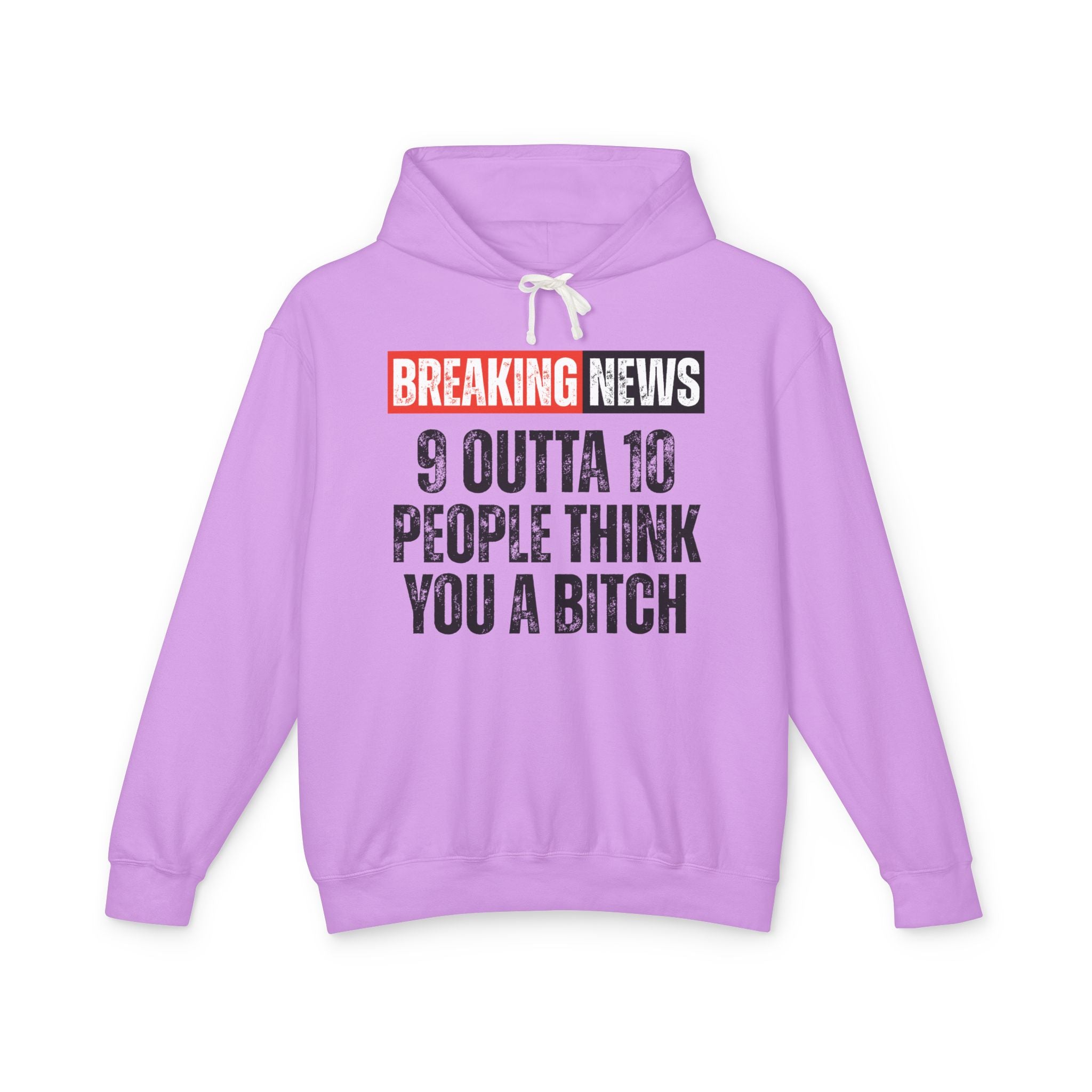 Breaking News: 9 Outta 10 People Think You A Bitch－Funny News Alert Hoodie