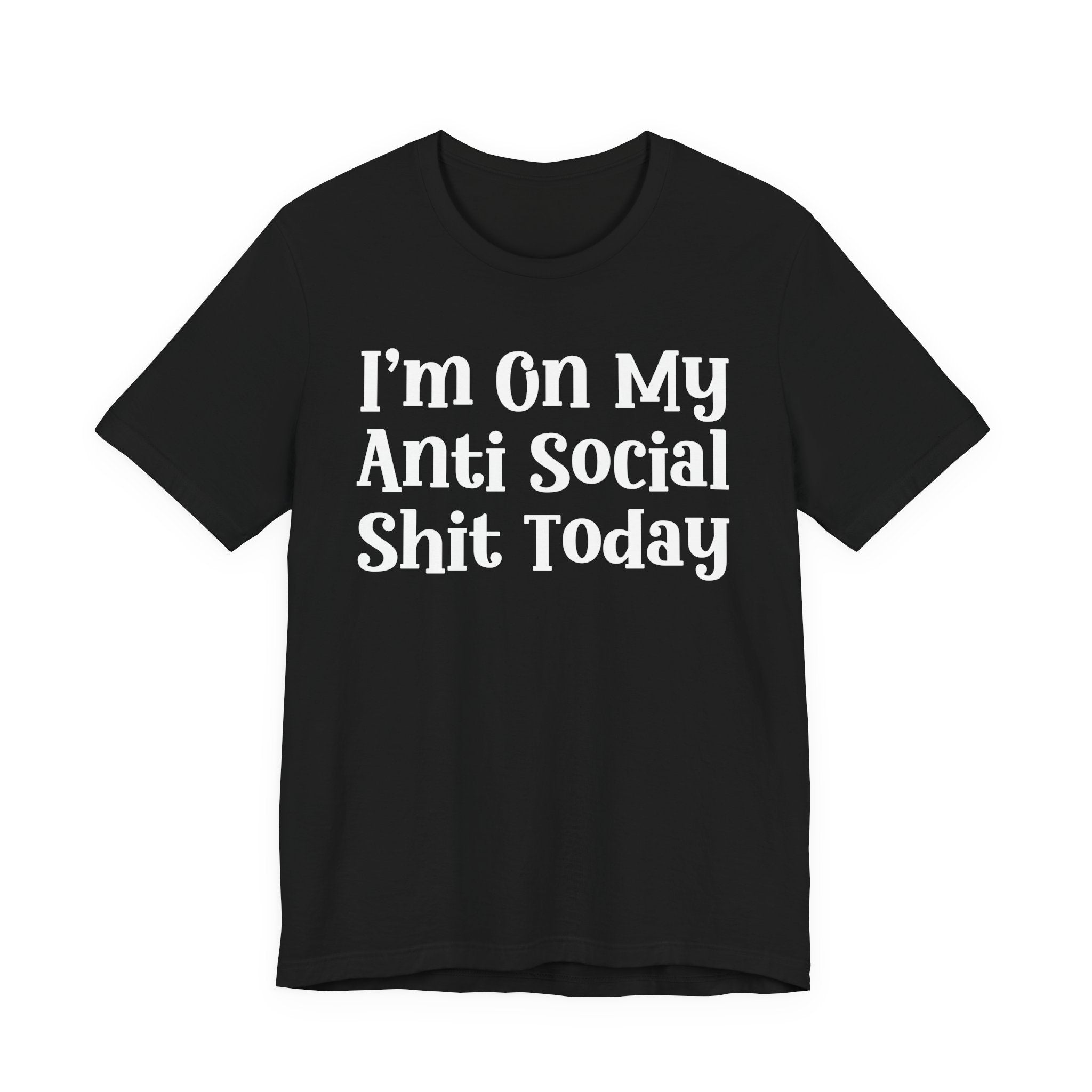 I'm On My Anti Social Shit Today T—— shirt