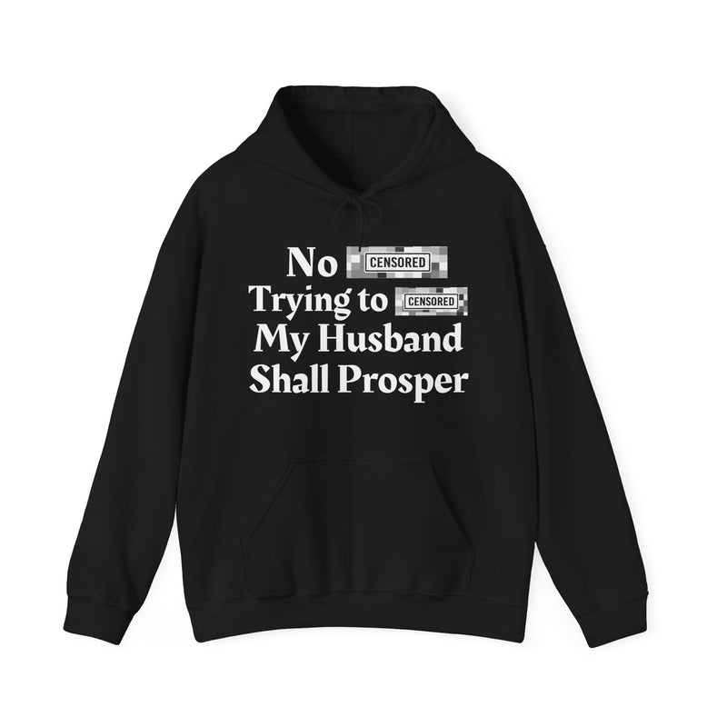 No Bitch Trying To Fuck My Husband Shall Prosper — Hoodie