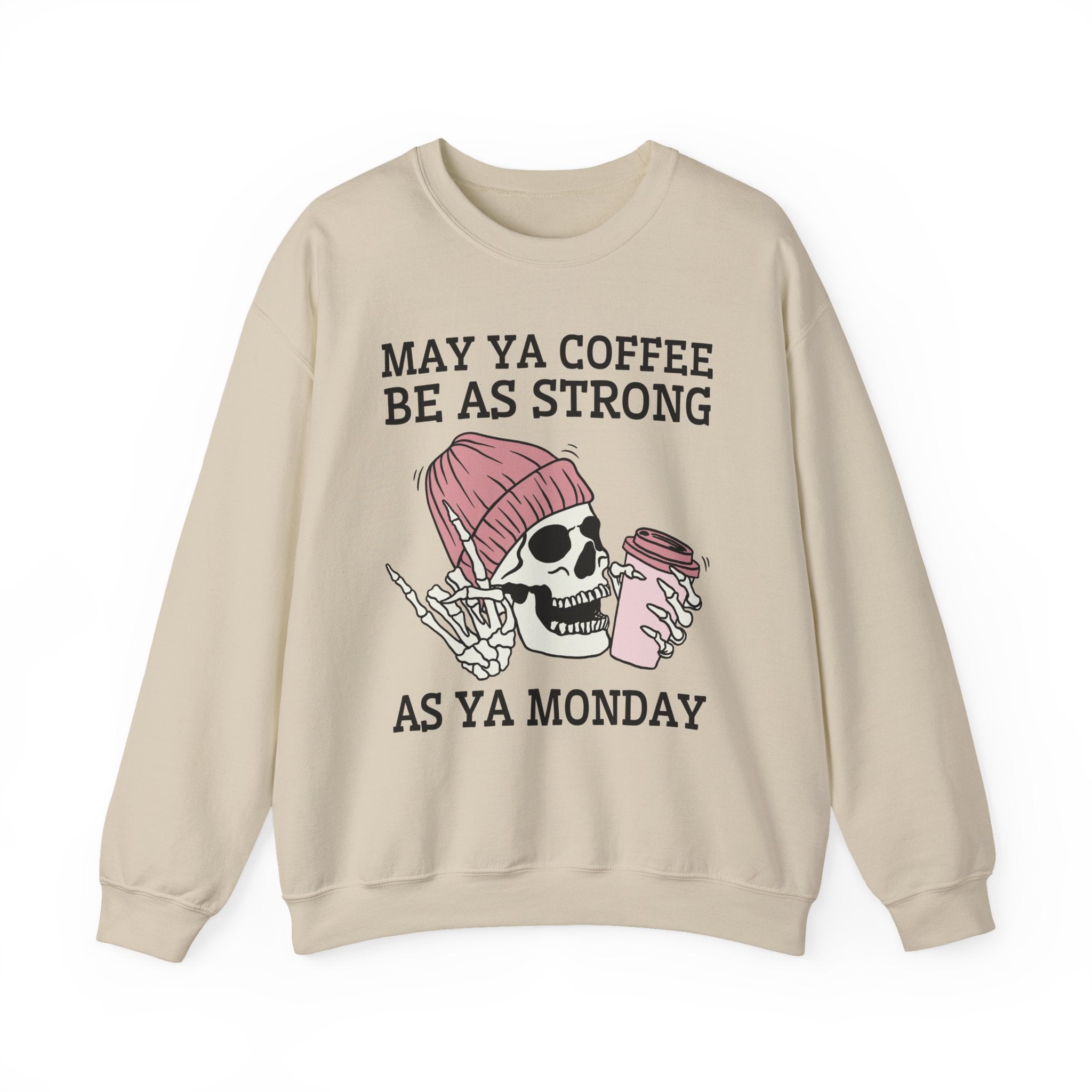 May Ya Coffee Be As Strong As Ya Monday — Sweatshirt