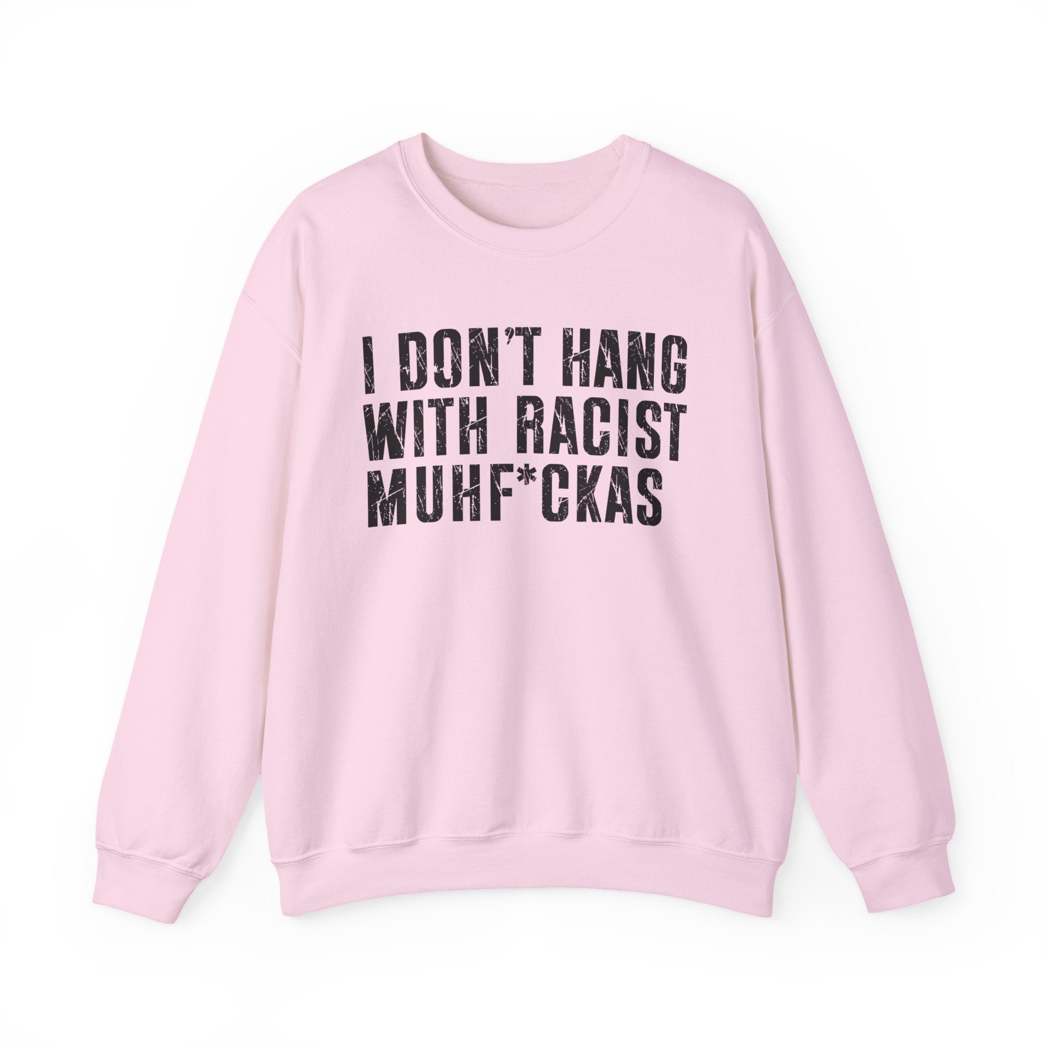 I Don't Hang With Racist Muhfukas - Sweatshirt