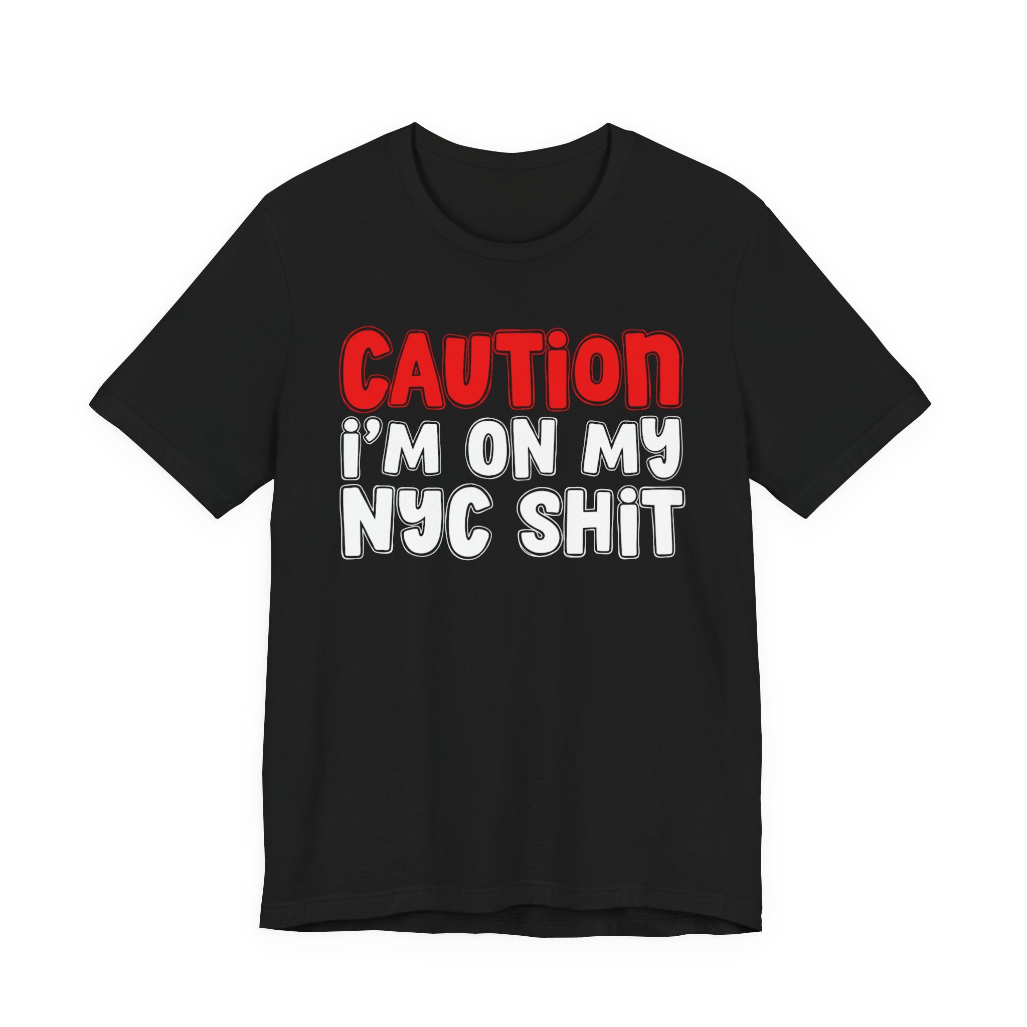 Caution I'm On My NYC Shit — City Pride Statement T-shirt