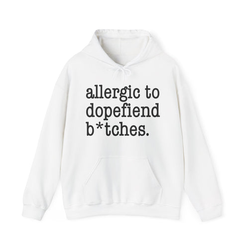 Allergic To Dopefiend Bitches - Hoodie
