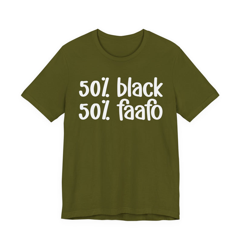 50% Black 50% FAAFO - T-Shirt