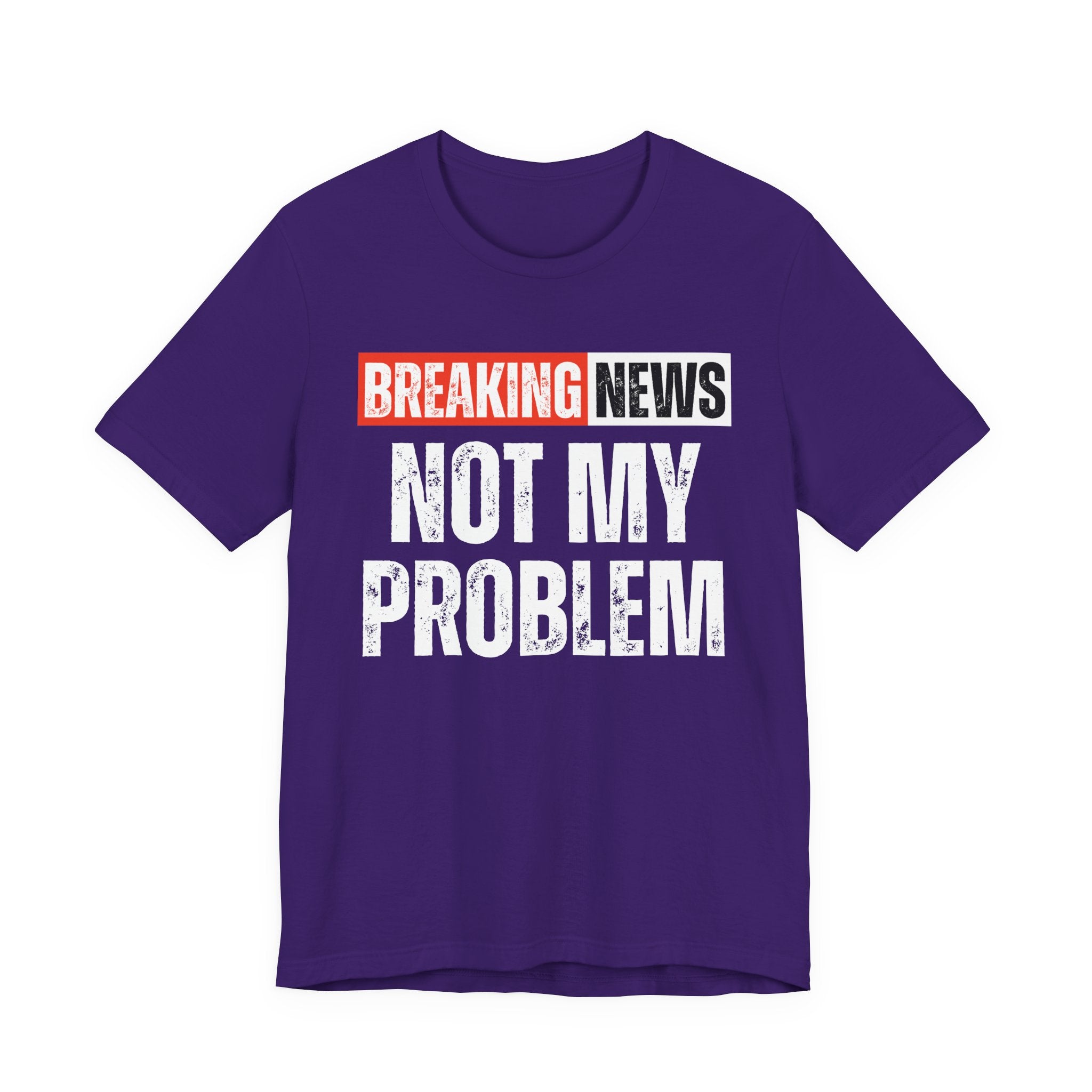 Breaking News: Not My Problem — Funny News Alert T-Shirt