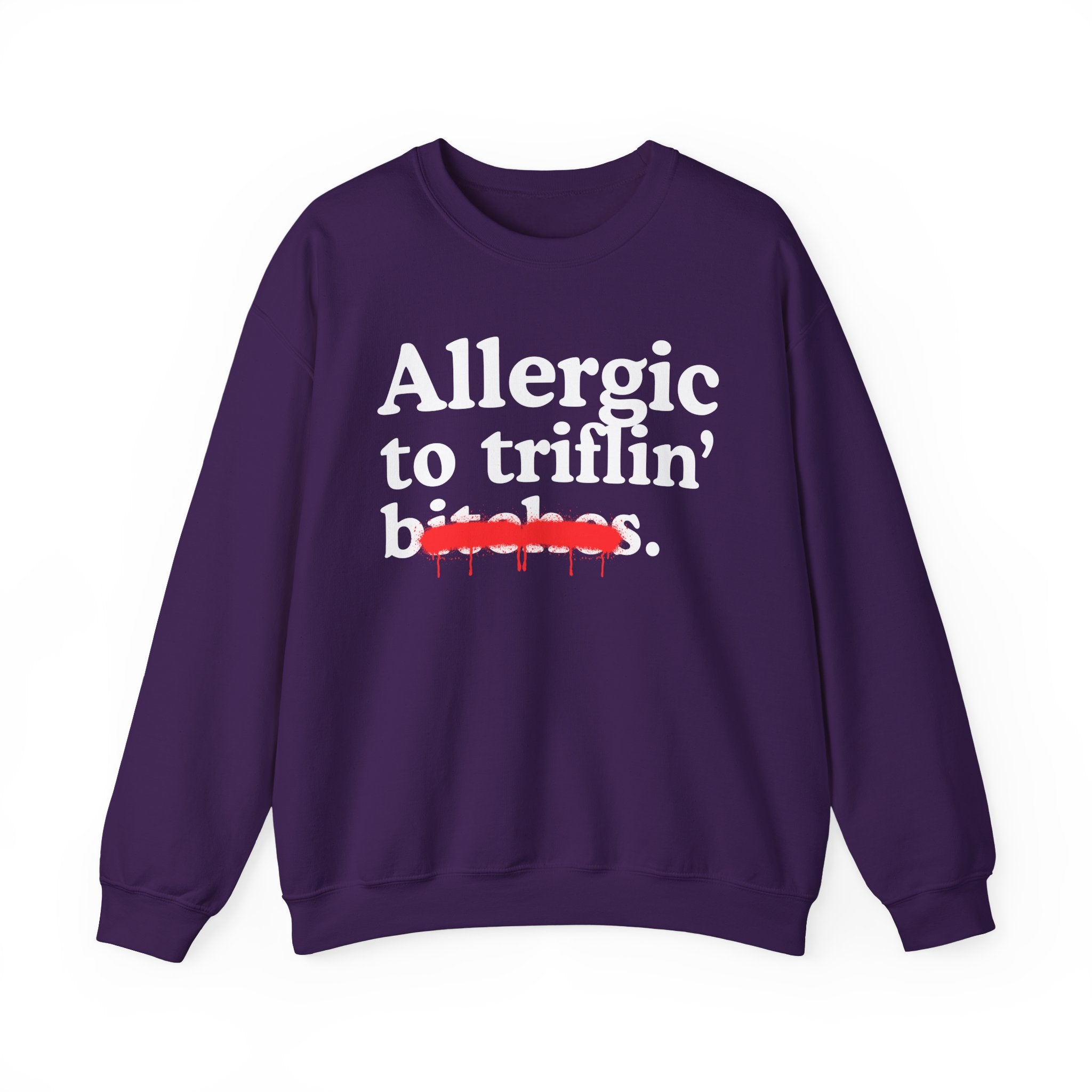 Allergic To Triflin' Bitches — Sarcastic Sassy Statement Sweatshirt