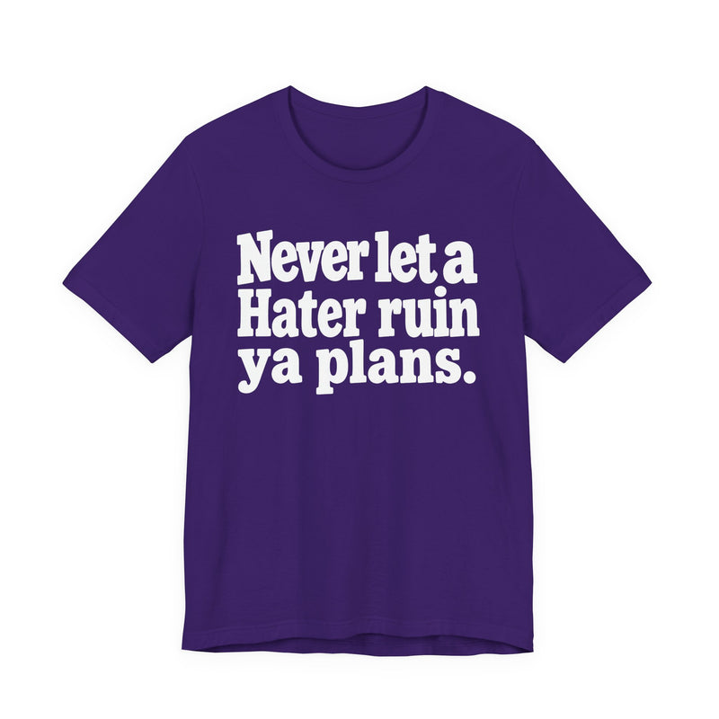 Never Let A Hater Ruin Ya Plans － Motivational Mindset T-shirt