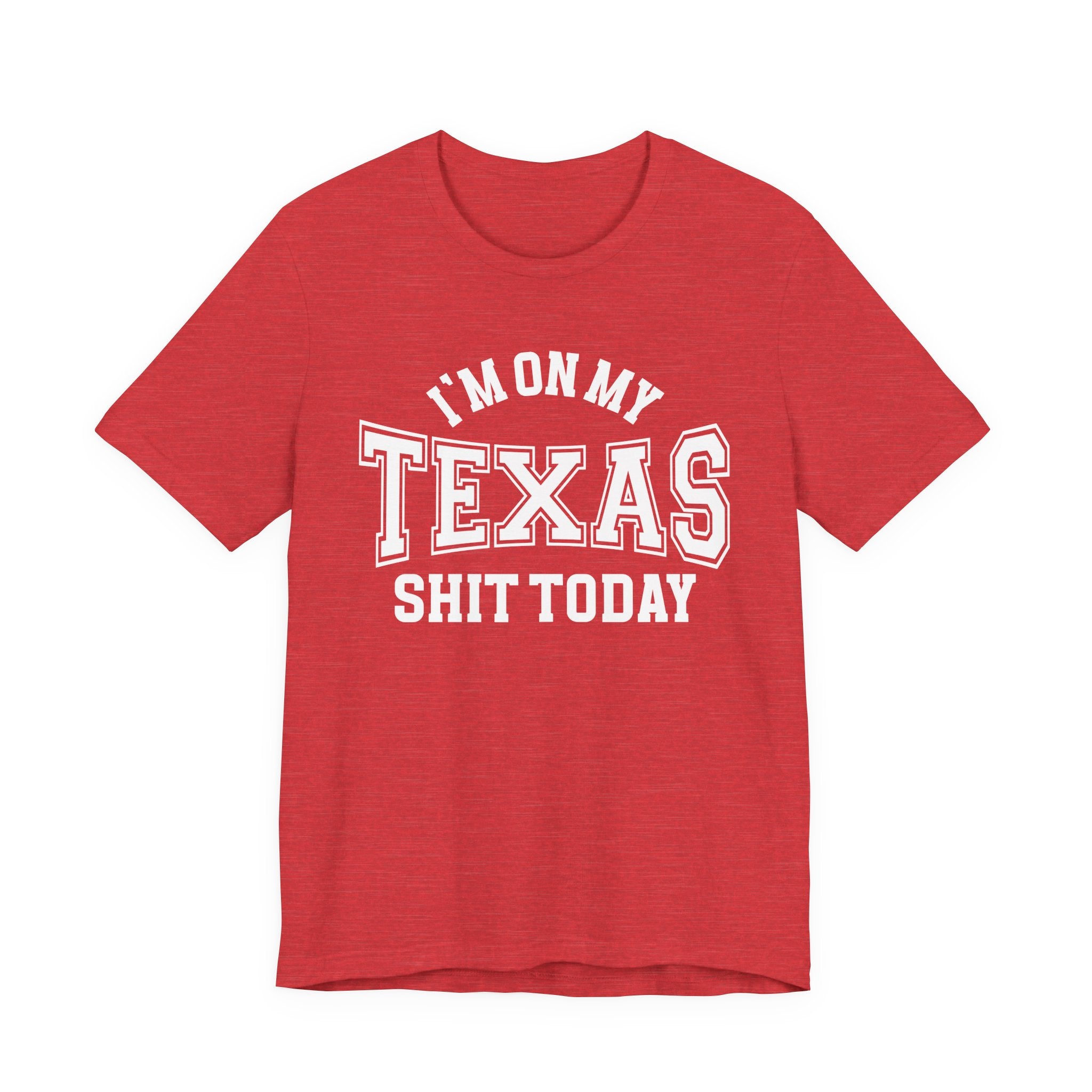 I'm On My Texas Shit Today T-shirt