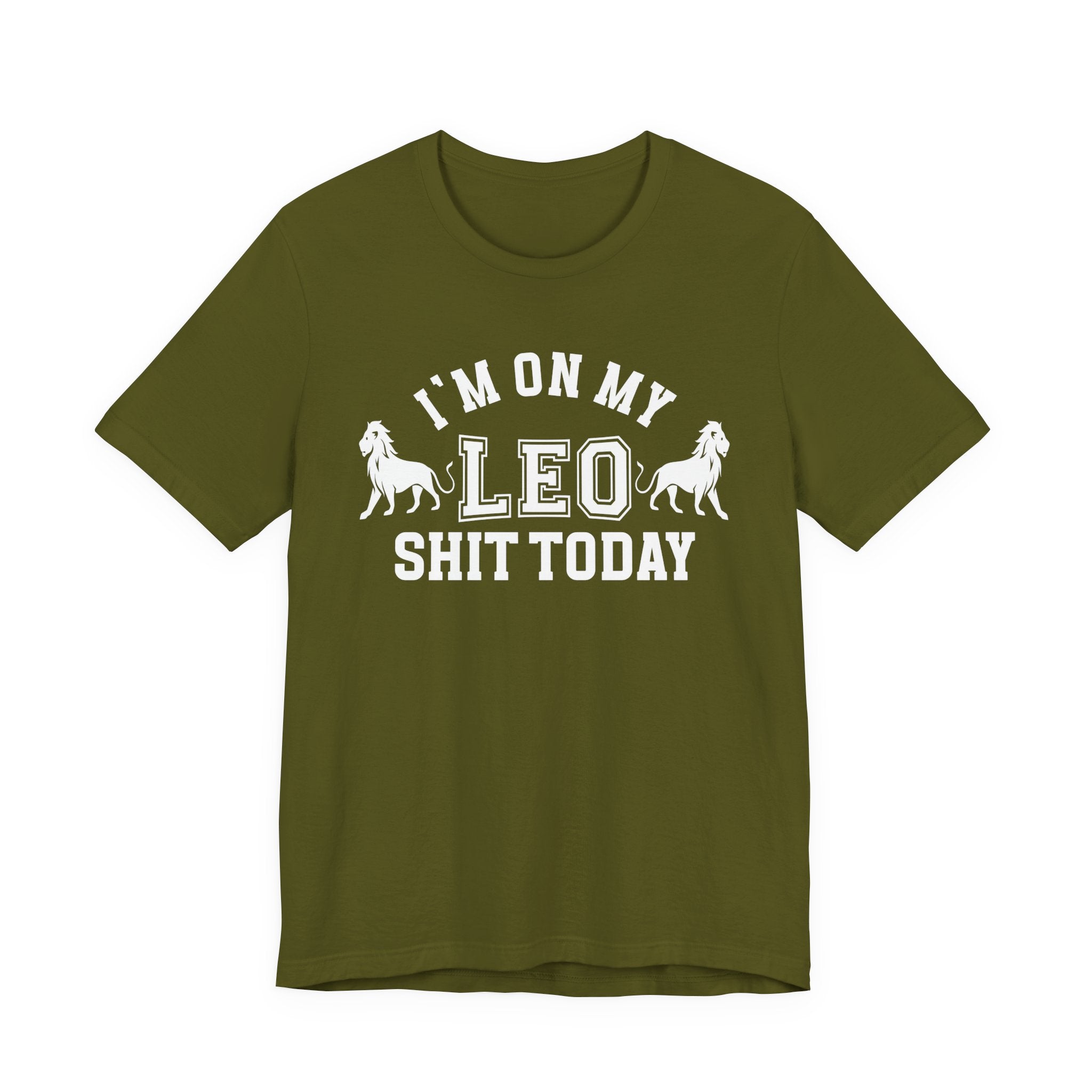 I'm On My Leo Shit Today T-shirt