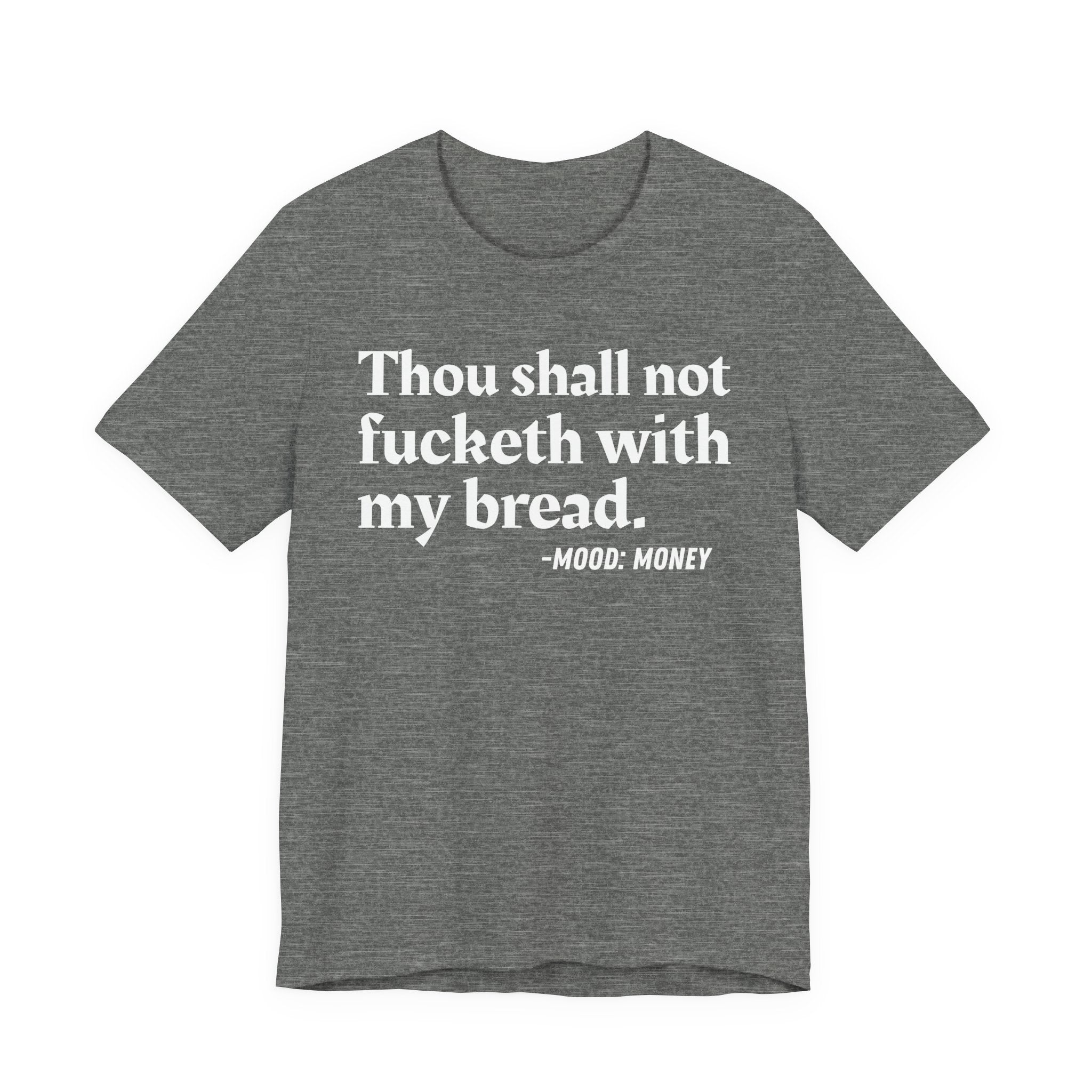Thou Shall Not Fucketh With My Bread Mood T-Shirt —  Statement T-Shirt