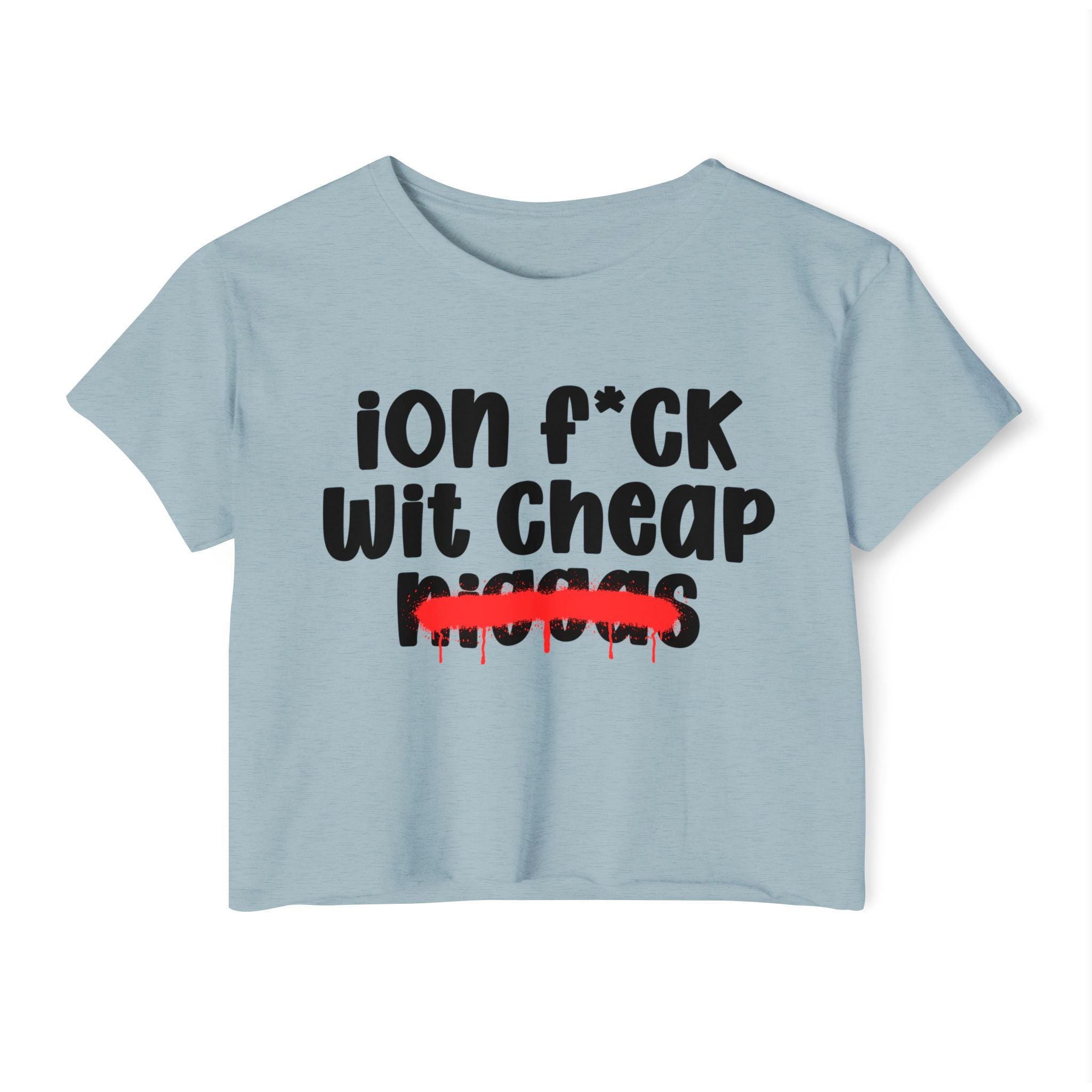 ION Fuck Wit Cheap Niggas - Brutally Direct Statement Crop-top
