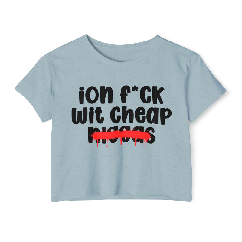 ION Fuck Wit Cheap Niggas - Brutally Direct Statement Crop-top