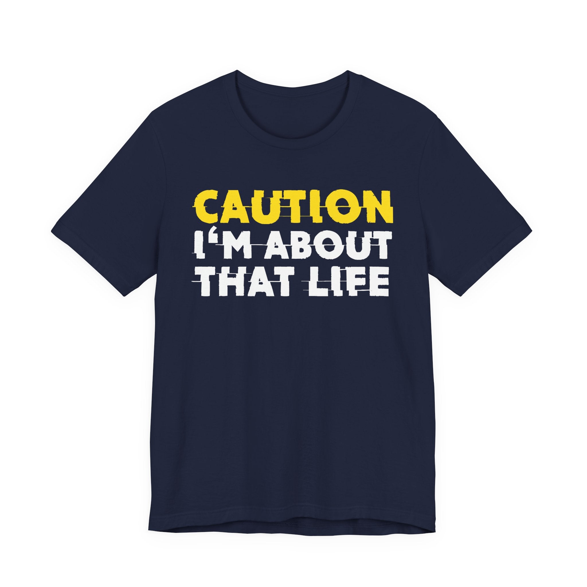 Caution I'm About That Life — Bold Warning Statement Tee