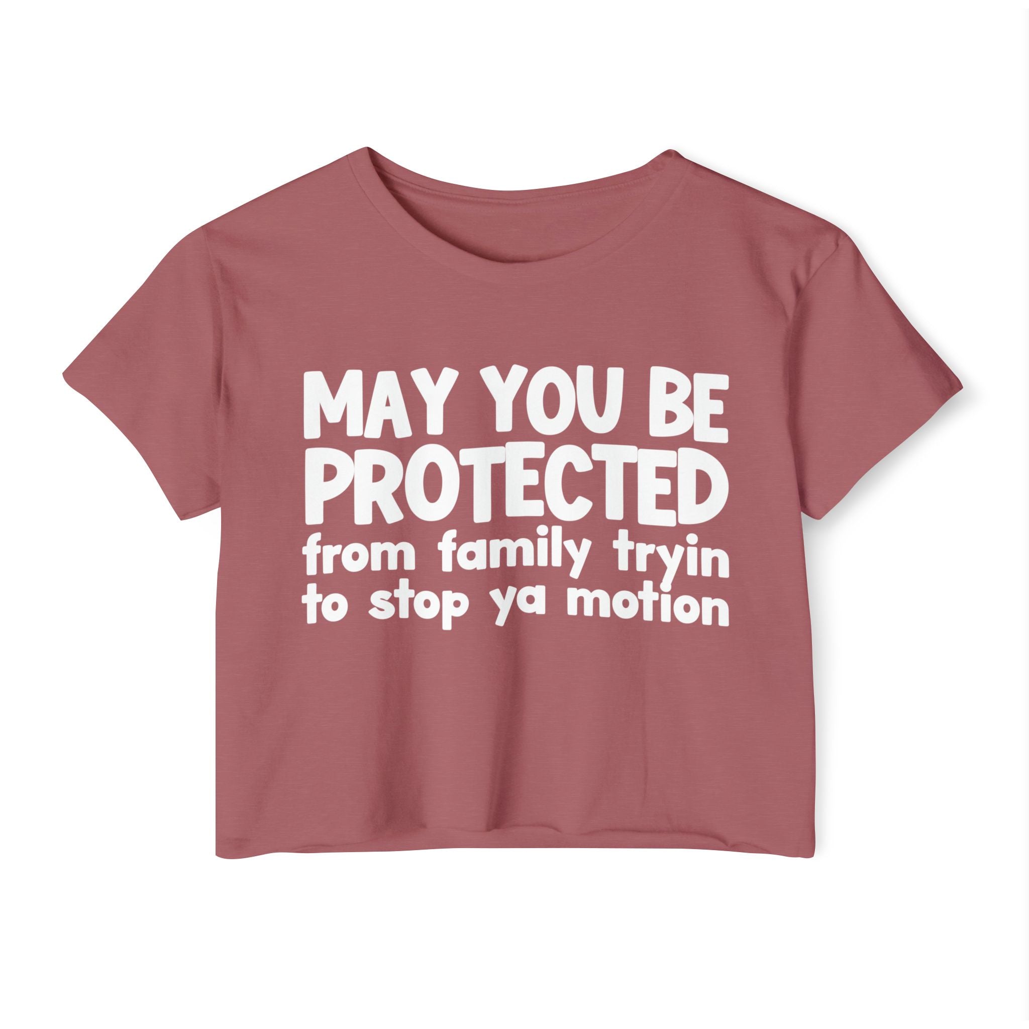 May You Be Protected From Family Tryin To Stop Ya Motion - Inspirational Quote Crop Top