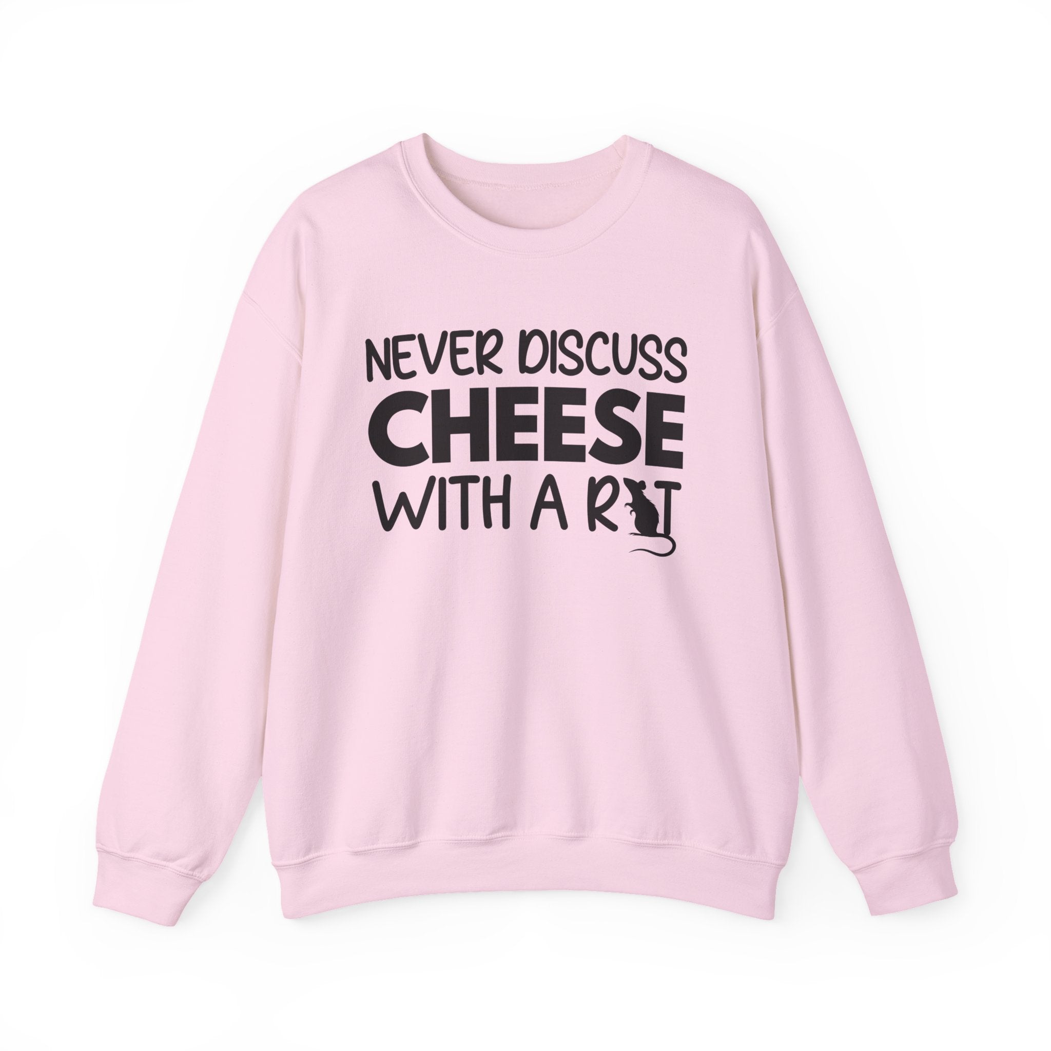 Never Discuss Cheese with a Rat Sweatshirt