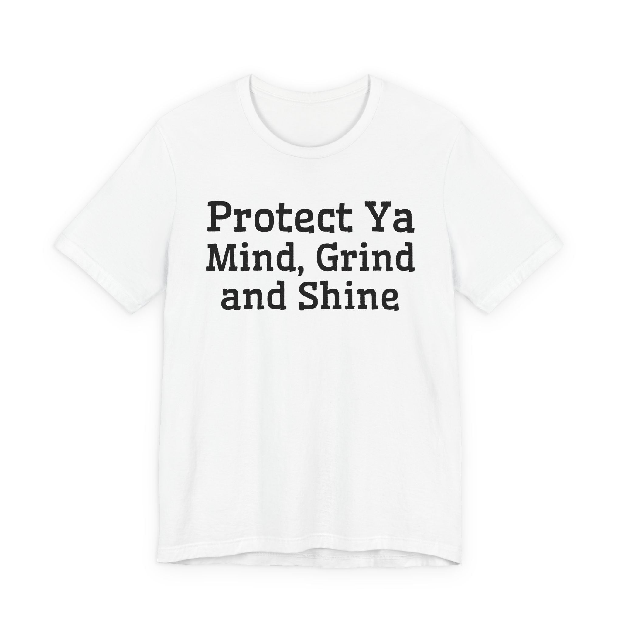 Protect Ya Mind Grind And Shine T-Shirt