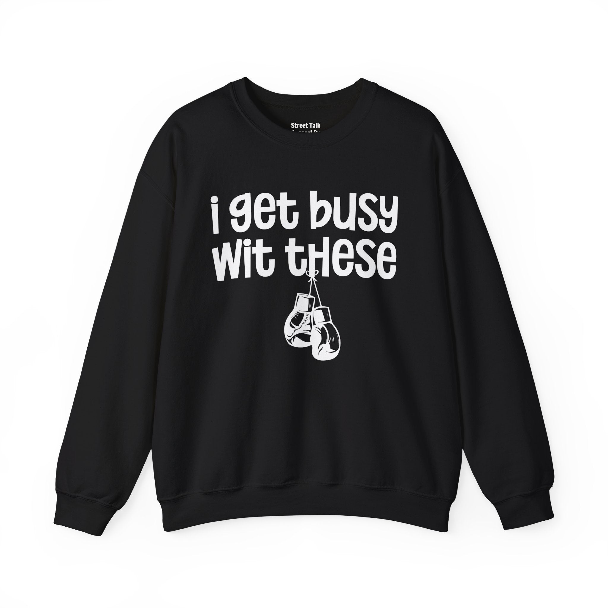 I Gets Busy Wit These Sweatshirt