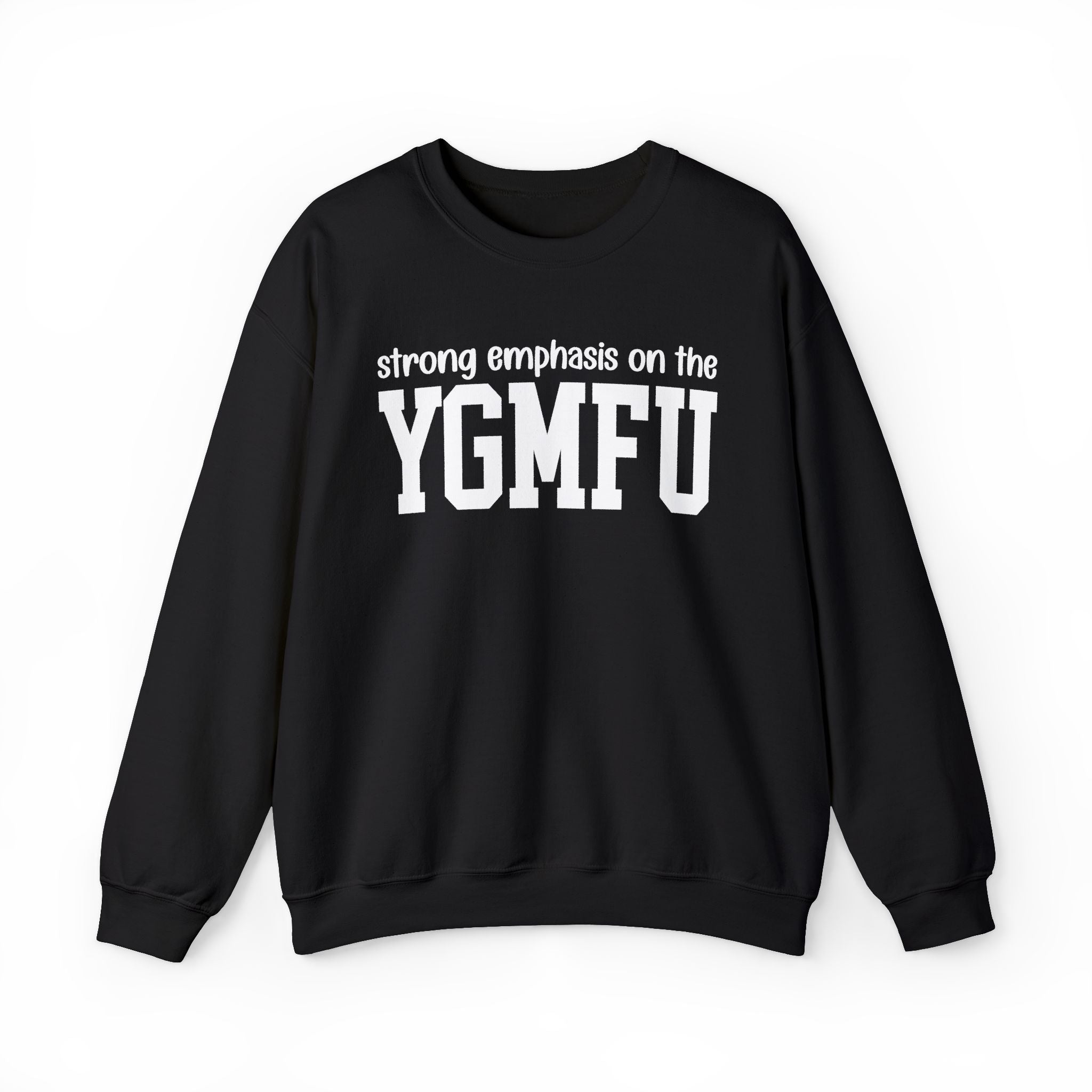 Strong Emphasis On The YGMFU — Sweatshirt