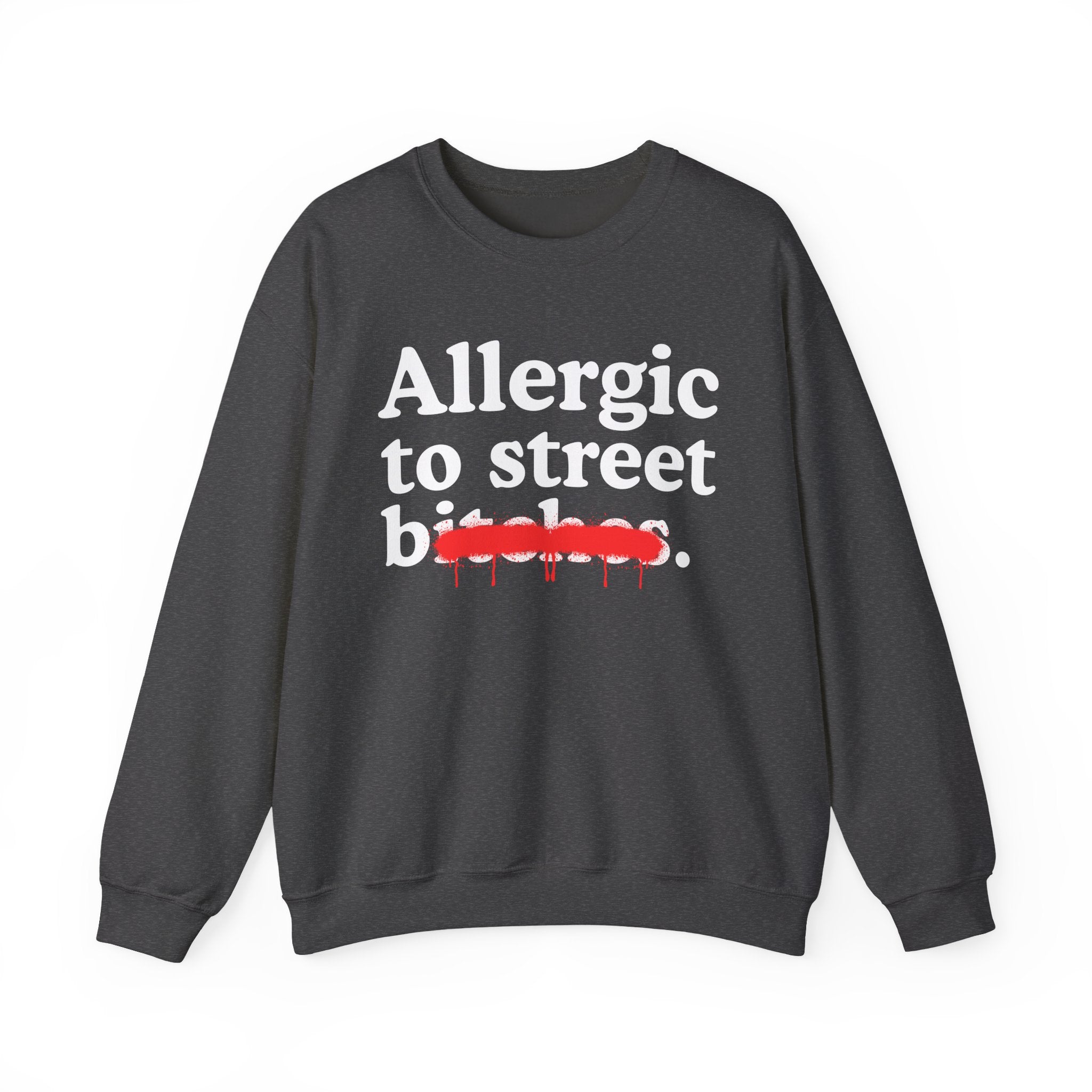 Allergic To Street Bitches — Sarcastic Sassy Statement Sweatshirt