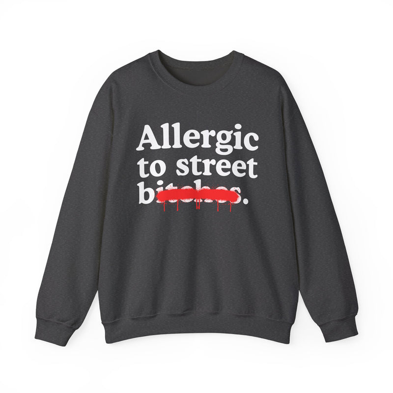 Allergic To Street Bitches — Sarcastic Sassy Statement Sweatshirt