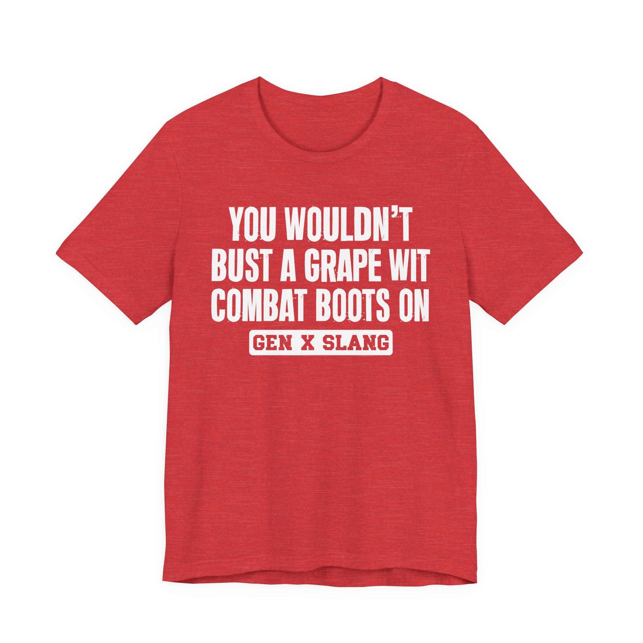 Gen X Slang T-Shirt - You Wouldn't Bust A Grape Wit Combat Boots On- Retro Humor Tee
