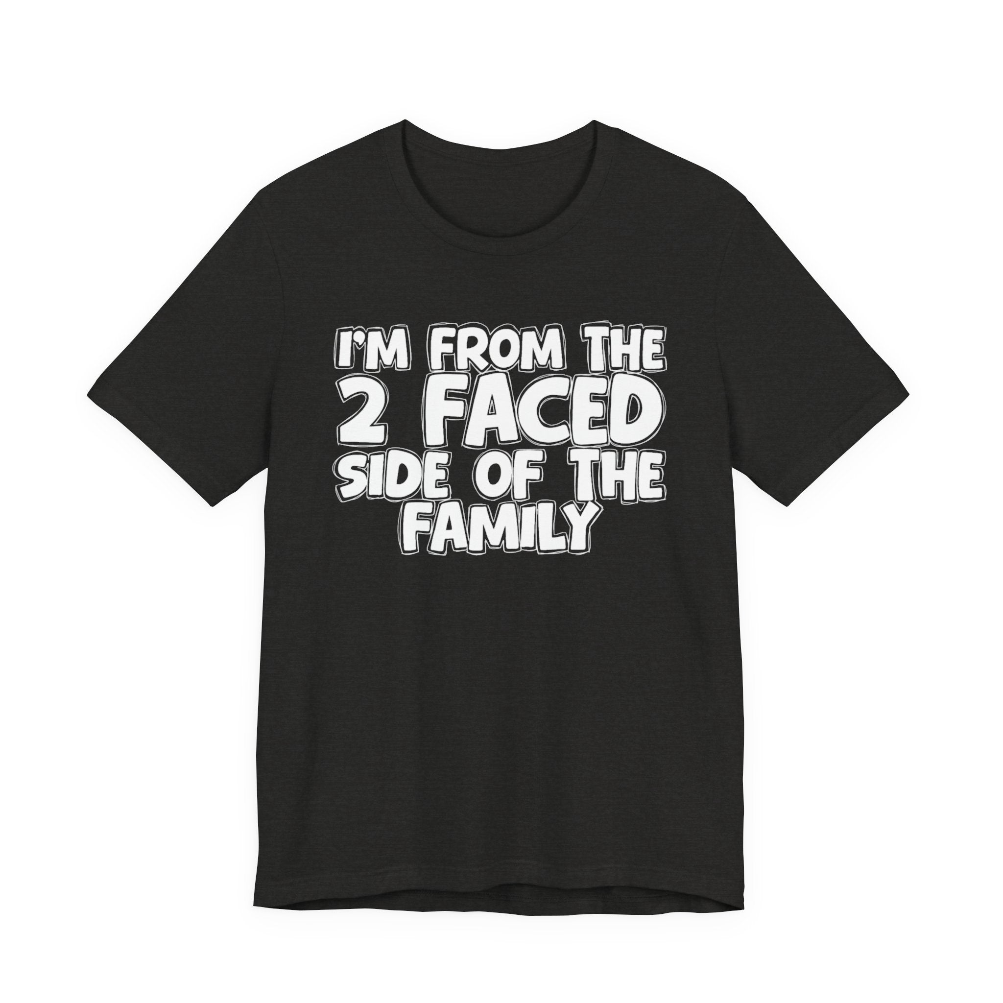 I'm From The 2 Faced Side Of The Family - Humorous Family Pride T-Shirt