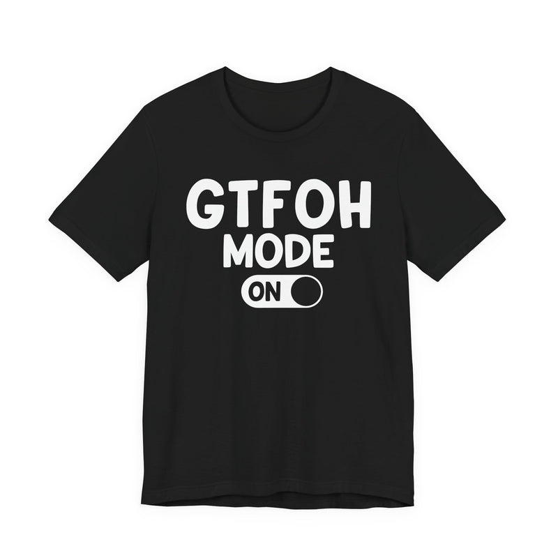 GTFOH Mode On — Funny Awareness T-shirt