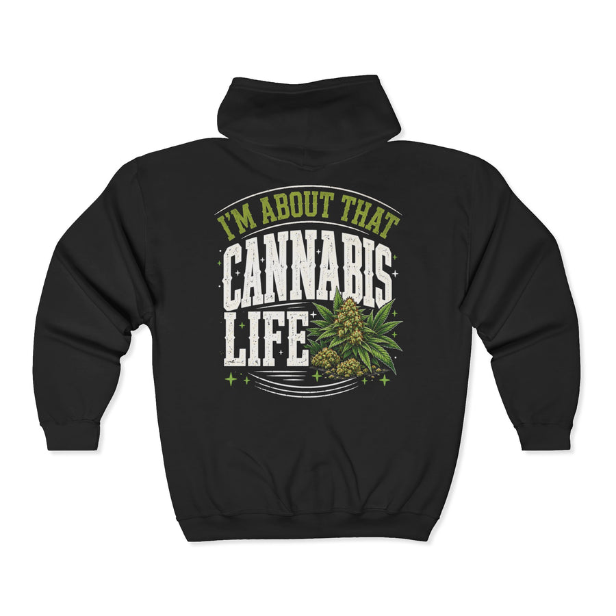 I'm About That Cannabis Life — LIfe Zip Hoodie