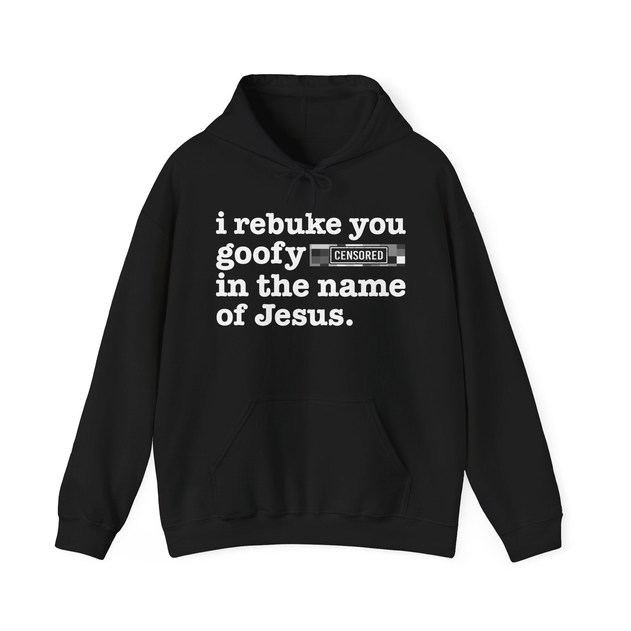 I rebuke you Goofy Bitches in the name of Jesus — Sarcastic Christian Hoodie