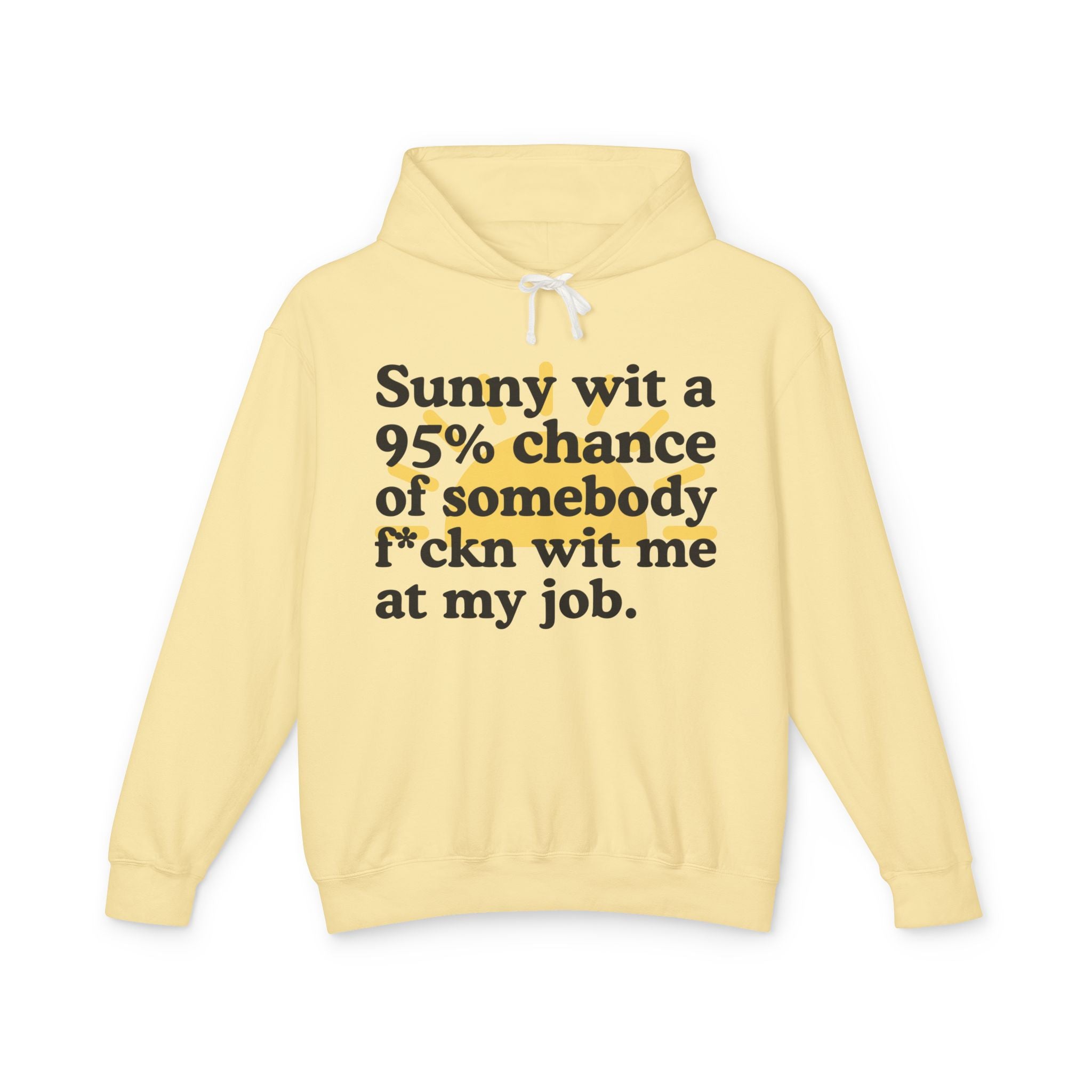 Sunny wit a 95% chance of somebody Fuckn Wit Me At My Job — Funny Weather Hoodie