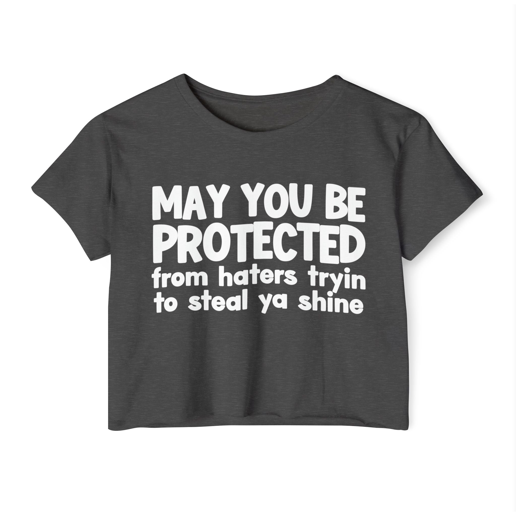 May You Be Protected From People Tryin To Steal Ya Shine - Inspirational Quote Crop Top