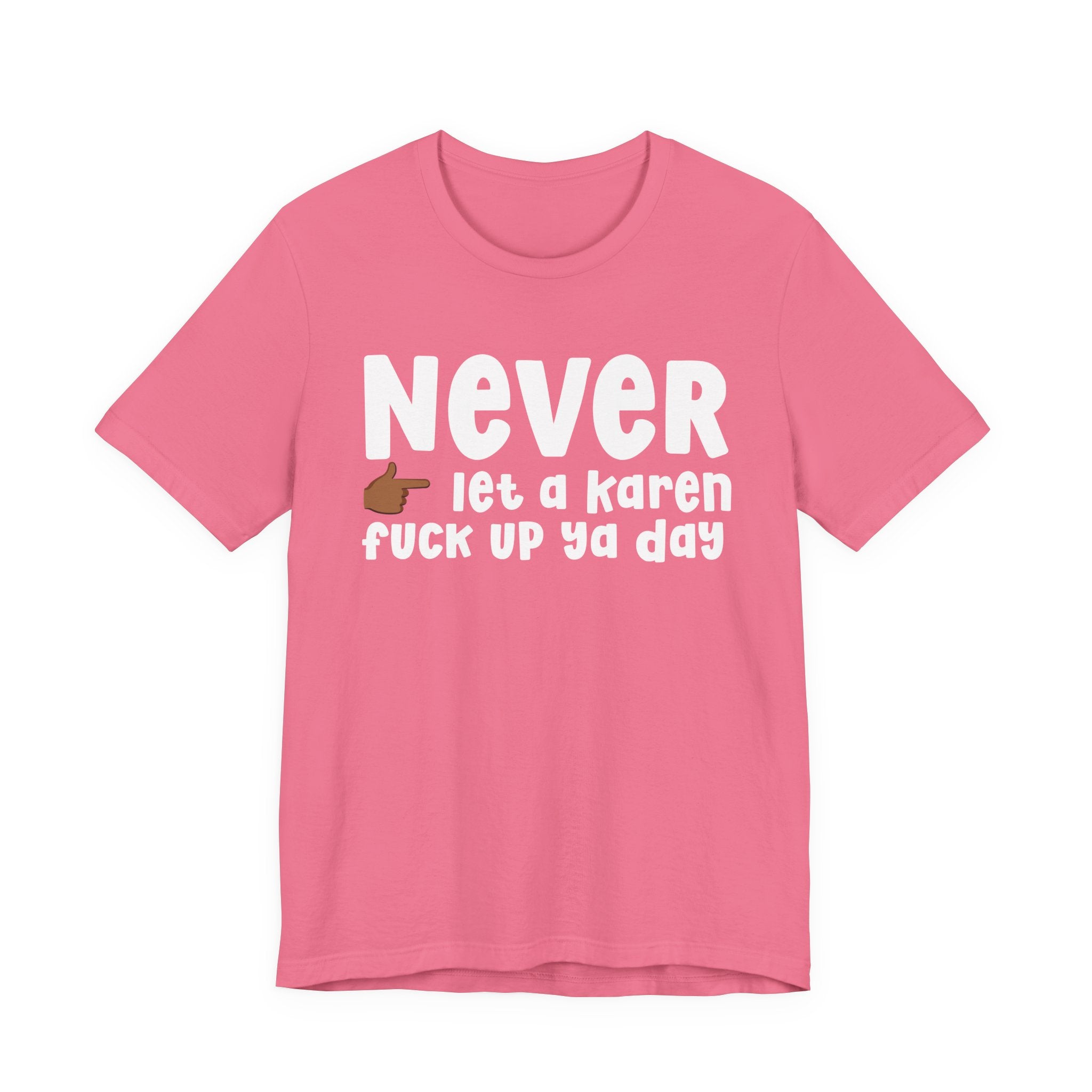 Never Let A Karen Fuck Up Ya Day — Funny Personal Space T-shirt