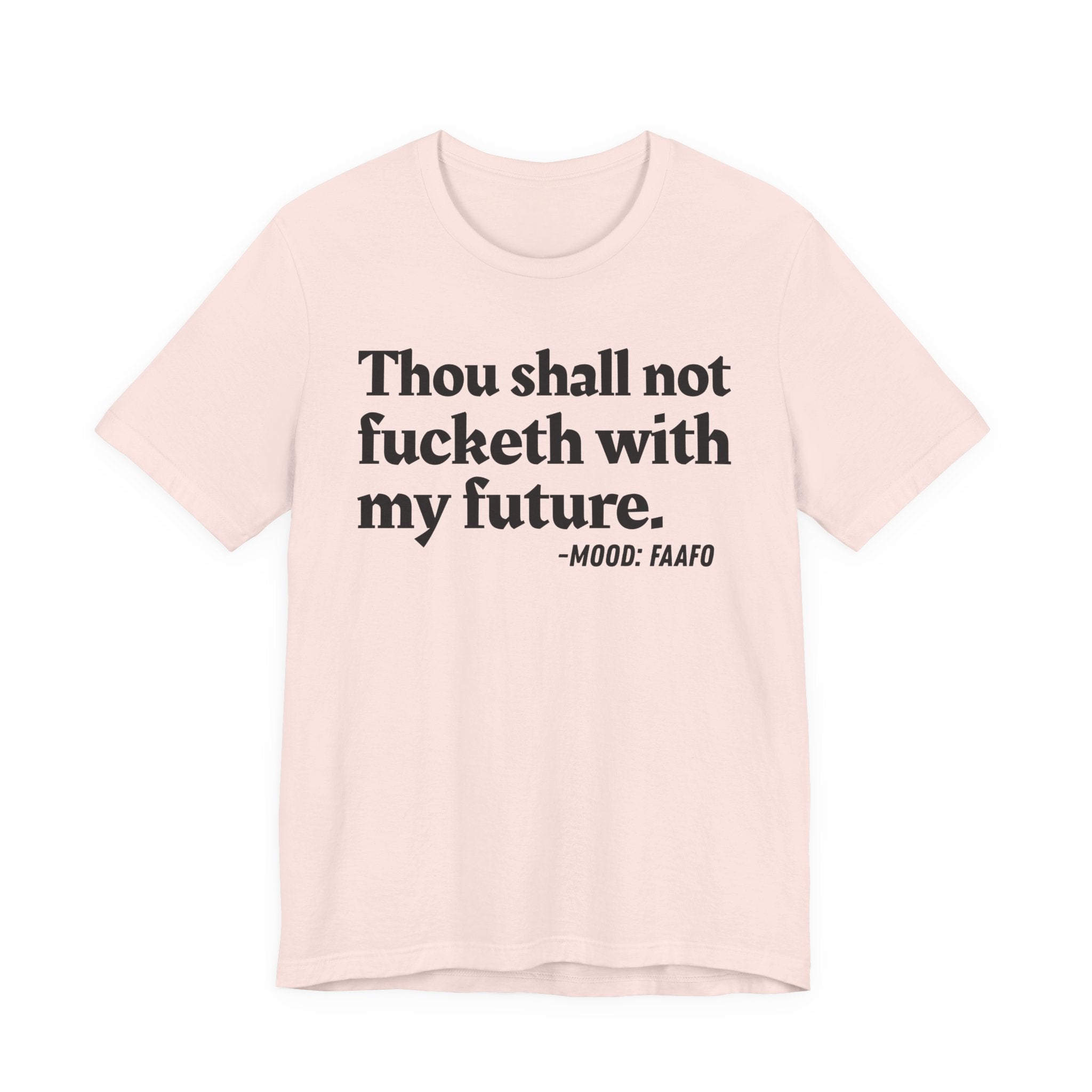 Thou Shall Not Fucketh With My Future Mood T-Shirt —  Statement T-Shirt
