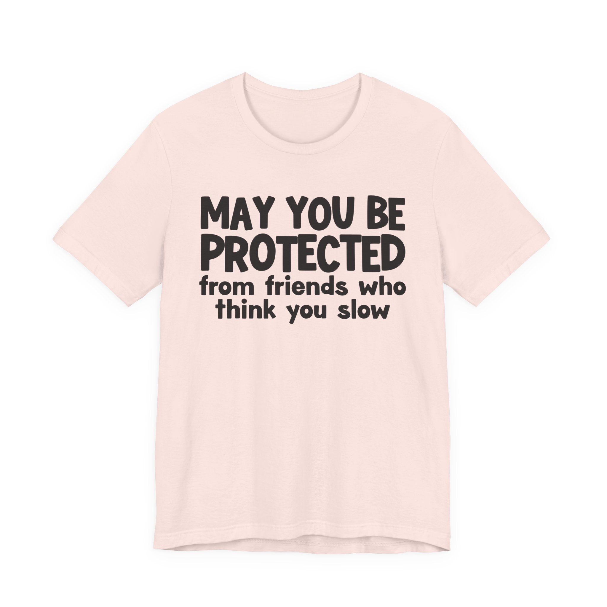 May You Be Protected From Friends Who Think You Slow — Funny Sarcastic Prayer Tee