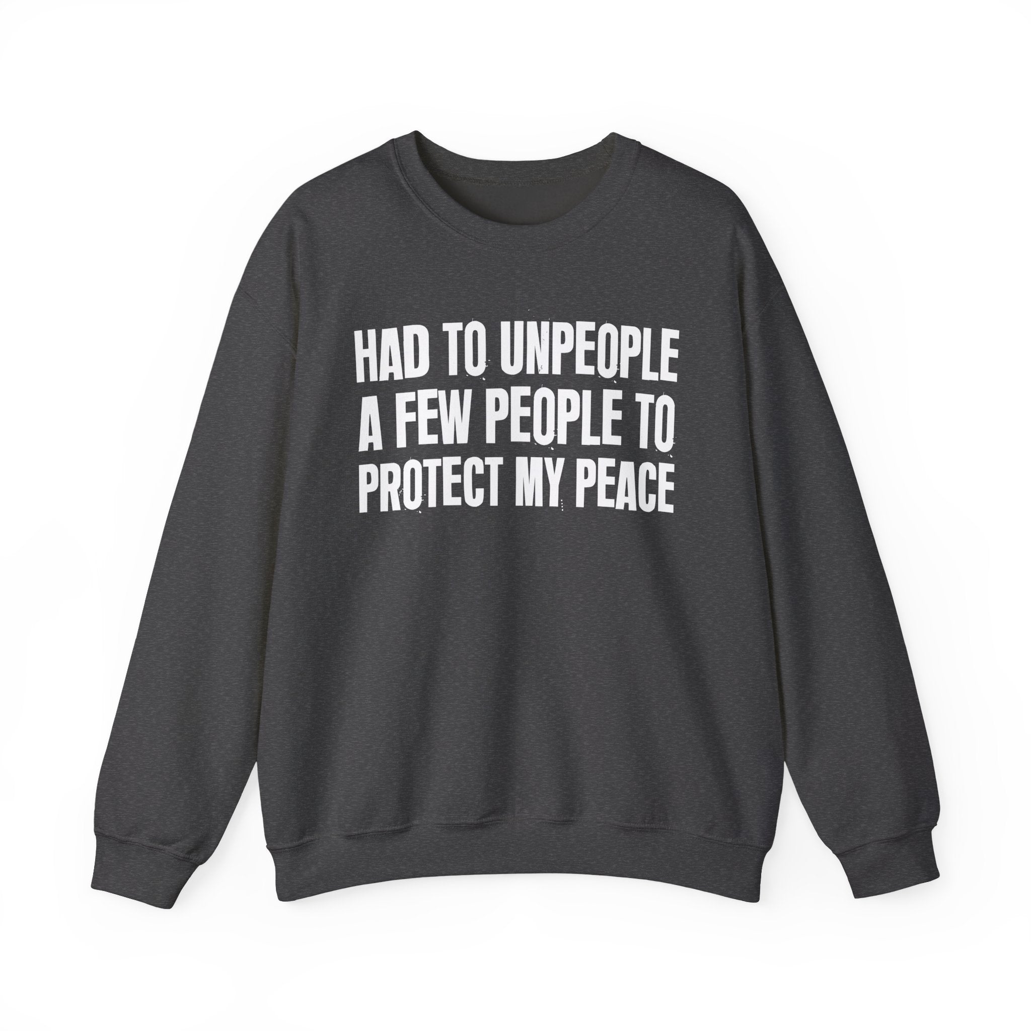 Had To Unpeople A Few People To Protect My Peace -  Sweatshirt