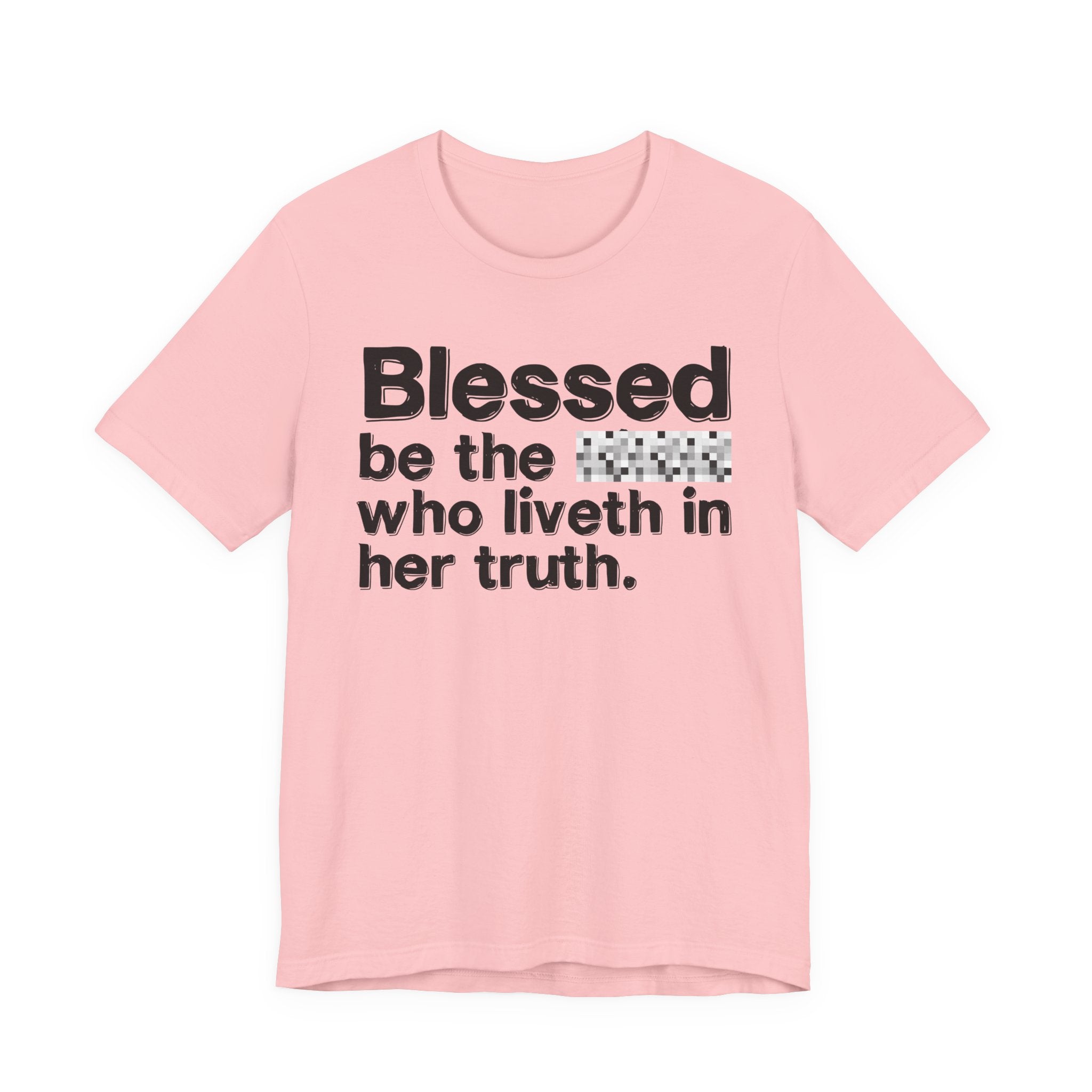 Blessed Be The Bitch Who Liveth In Her Truth — Inspirational T-Shirt