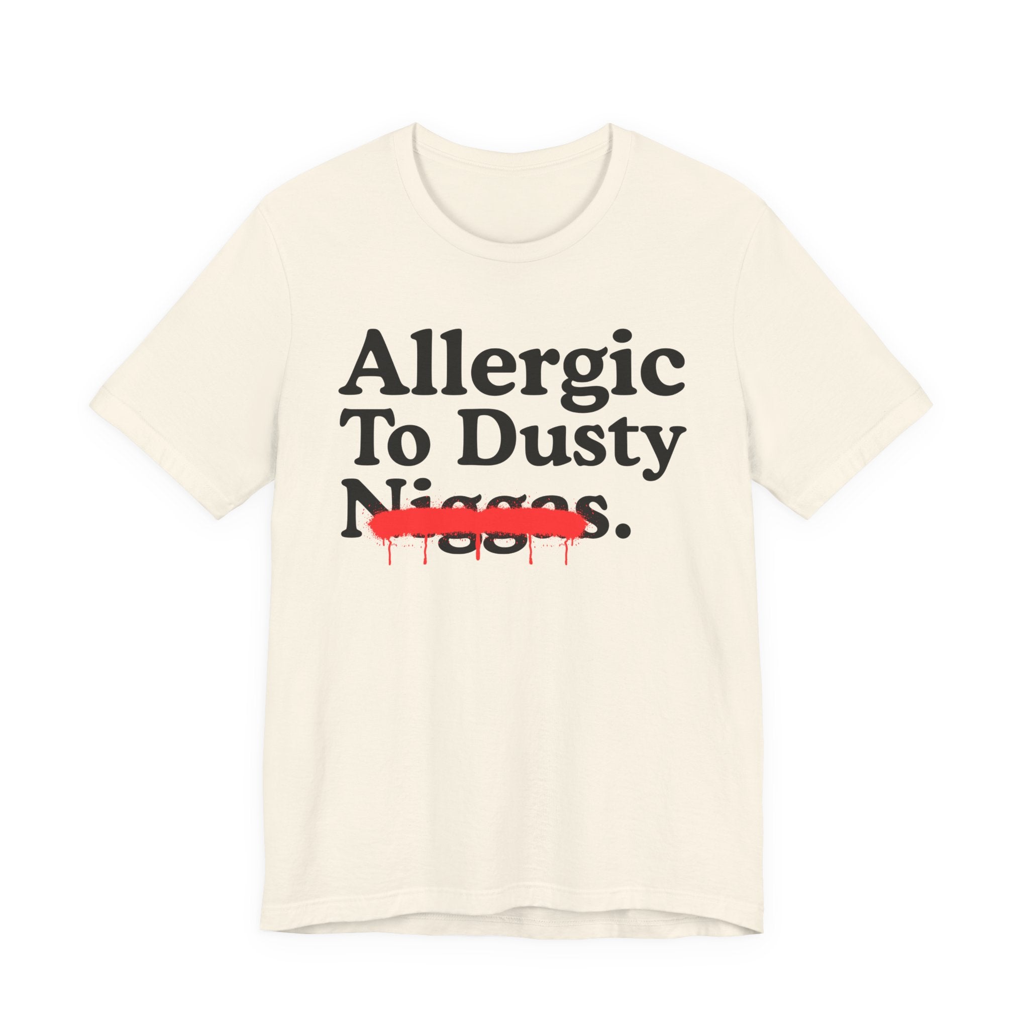 Allergic To Dusty Niggas — Sarcastic Statement T-Shirt